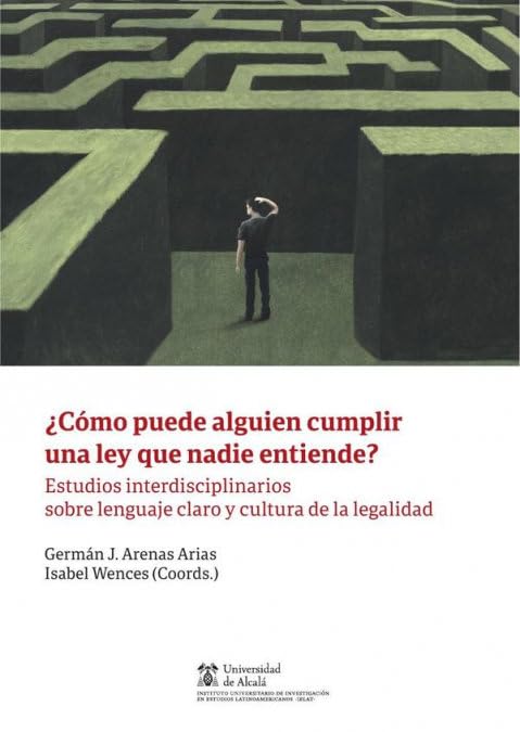 ¿Cómo puede alguien cumplir una ley que nadie entiende?: estudios interdisciplinarios sobre lenguaje claro y cultura de la legalidad (Instituto de Estudios Latinoamericanos) Politics & History