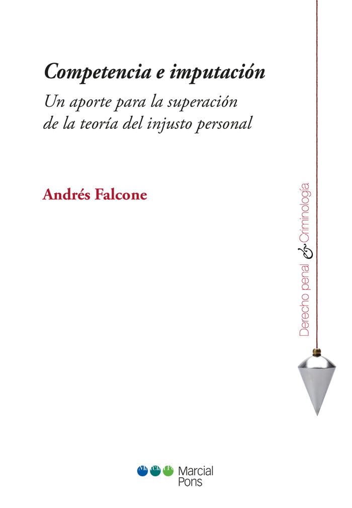 Competencia e imputación: Un aporte para la superación de la teoría del injusto personal (Derecho Penal y Criminología) Law