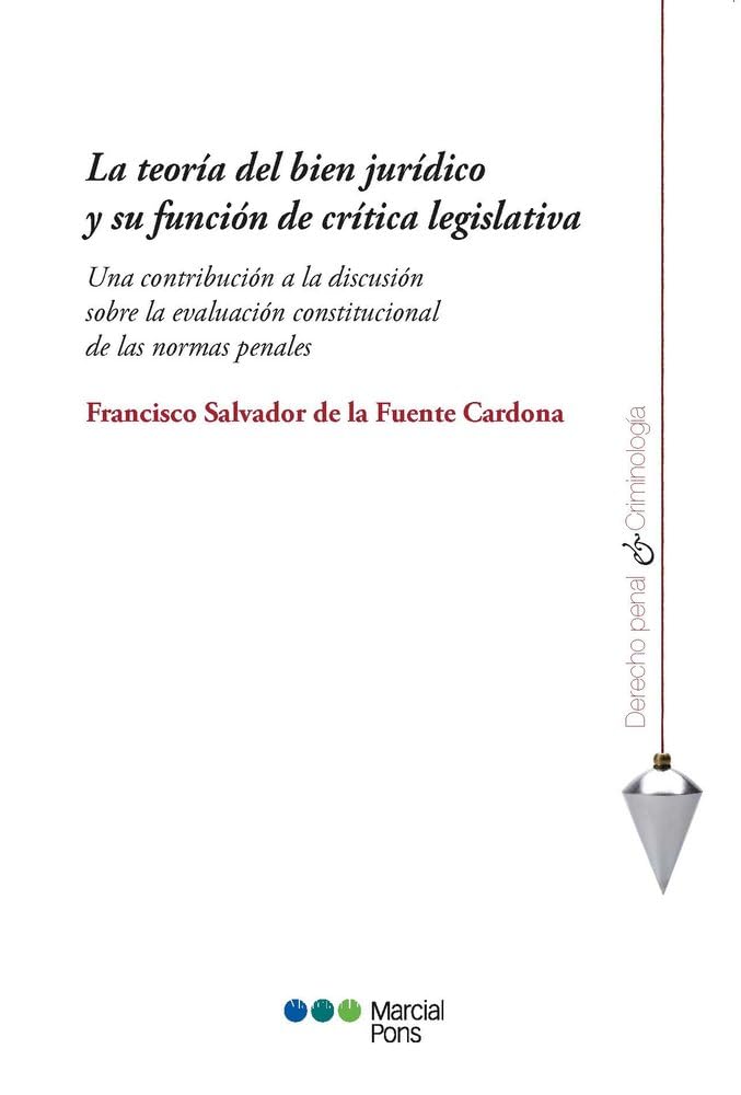 La teoría del bien jurídico y su función de crítica legislativa: Una contribución a la discusión sobre la evaluación constitucional de las normas penales (Derecho Penal y Criminología) Books