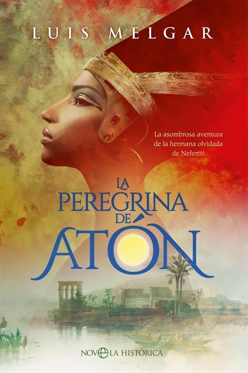 La peregrina de Atón : la asombrosa aventura de la hermana olvidada de Nefertiti Books