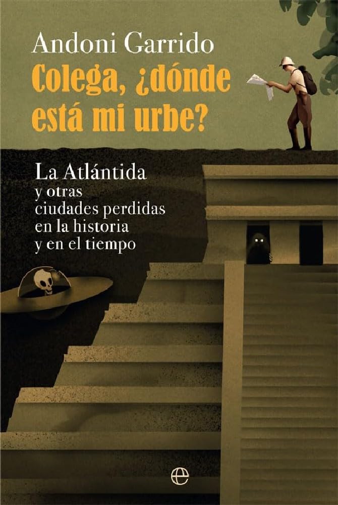 Colega, ¿dónde está mi urbe?: La Atlántida y otras ciudades perdidas en la historia y el tiempo book
