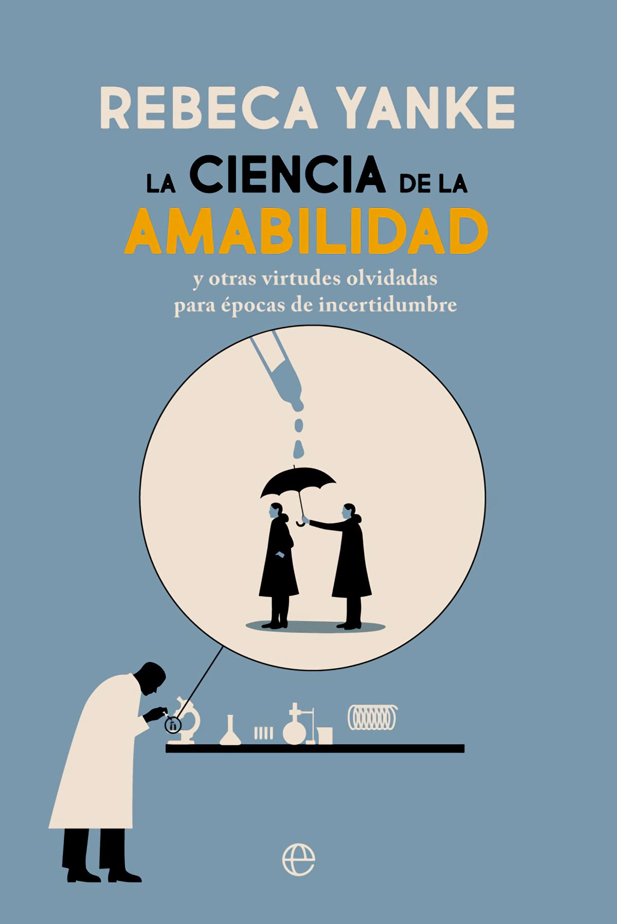 La ciencia de la amabilidad : y otras virtudes olvidadas para épocas de incertidumbre Books