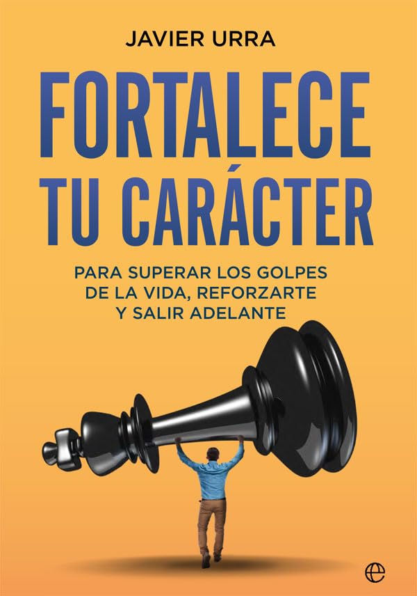 Fortalece tu carácter: Para superar los golpes de la vida, reforzarte y salir adelante (Psicología y salud) Business, Finance & Career