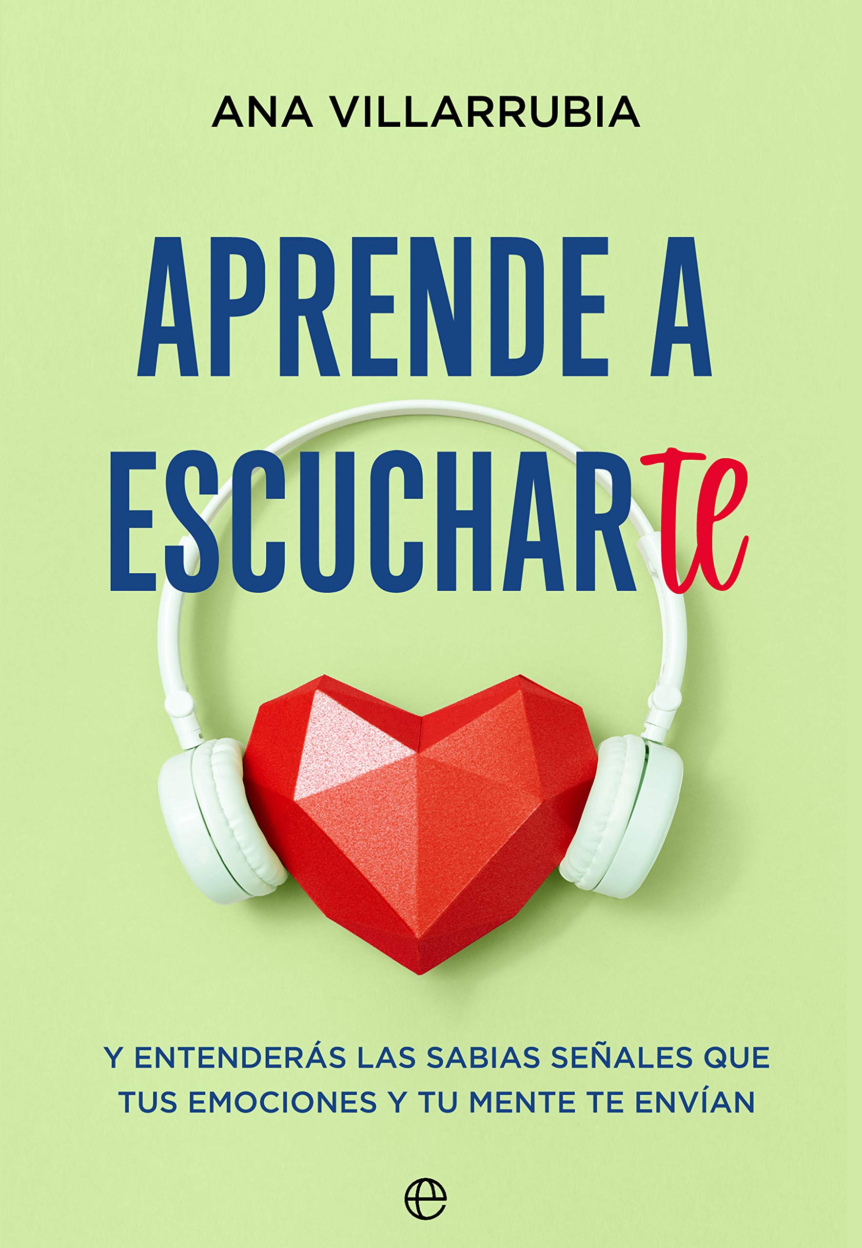 Aprende a escucharte: Y entenderás las sabias señales que tus emociones y tu mente te envían book