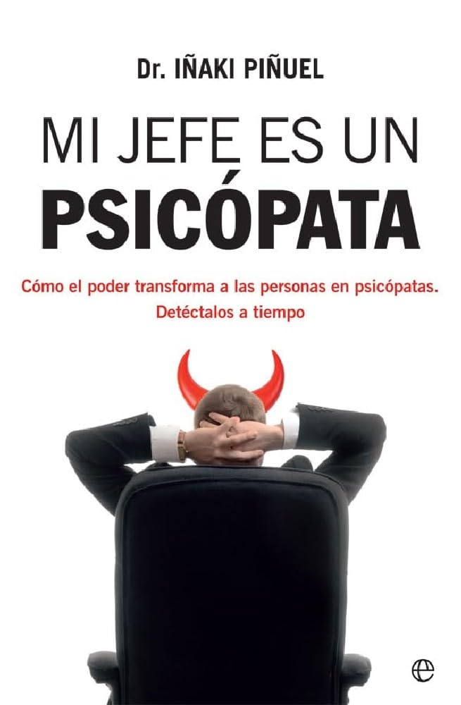 Mi jefe es un psicópata: Cómo el poder transforma a las personas en psicópatas. Detéctalos a tiempo book
