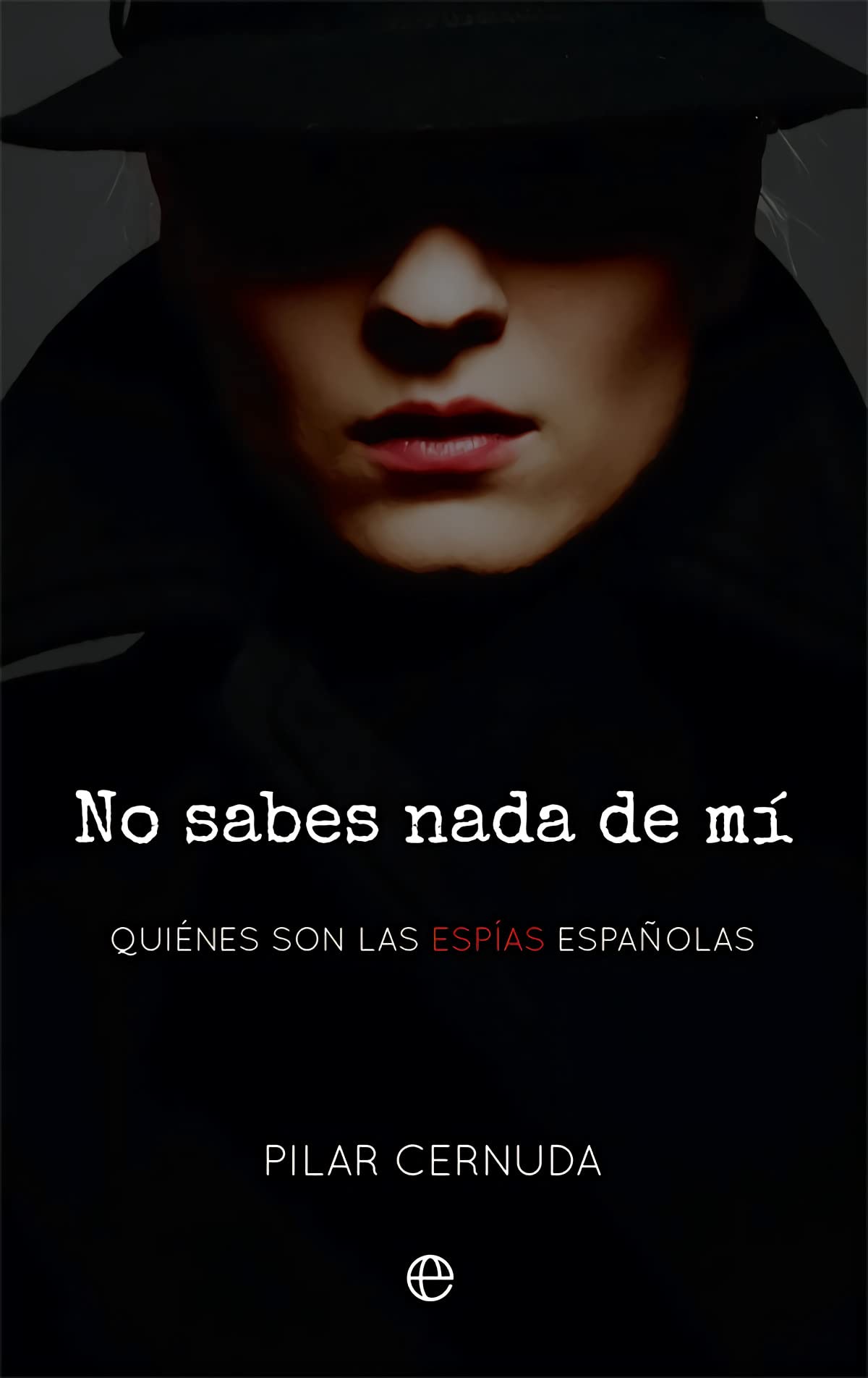 No sabes nada de mí: Quiénes son las espías españolas book