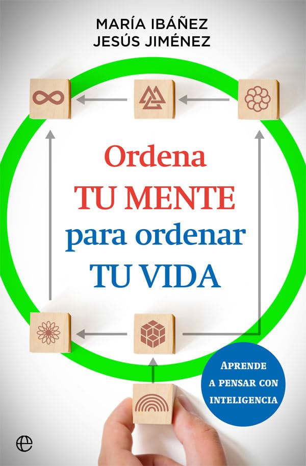 Ordena tu mente para ordenar tu vida: Aprende a pensar con inteligencia (Psicología y salud) Books