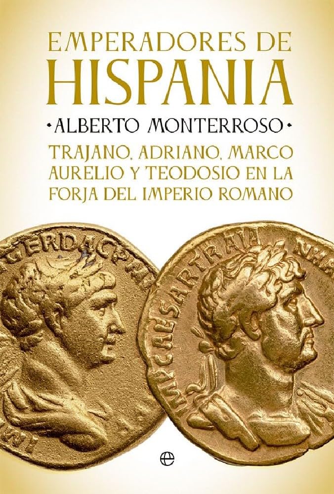 Emperadores de Hispania: Trajano, Adriano, Marco Aurelio y Teodosio y la forja del Imperio romano book