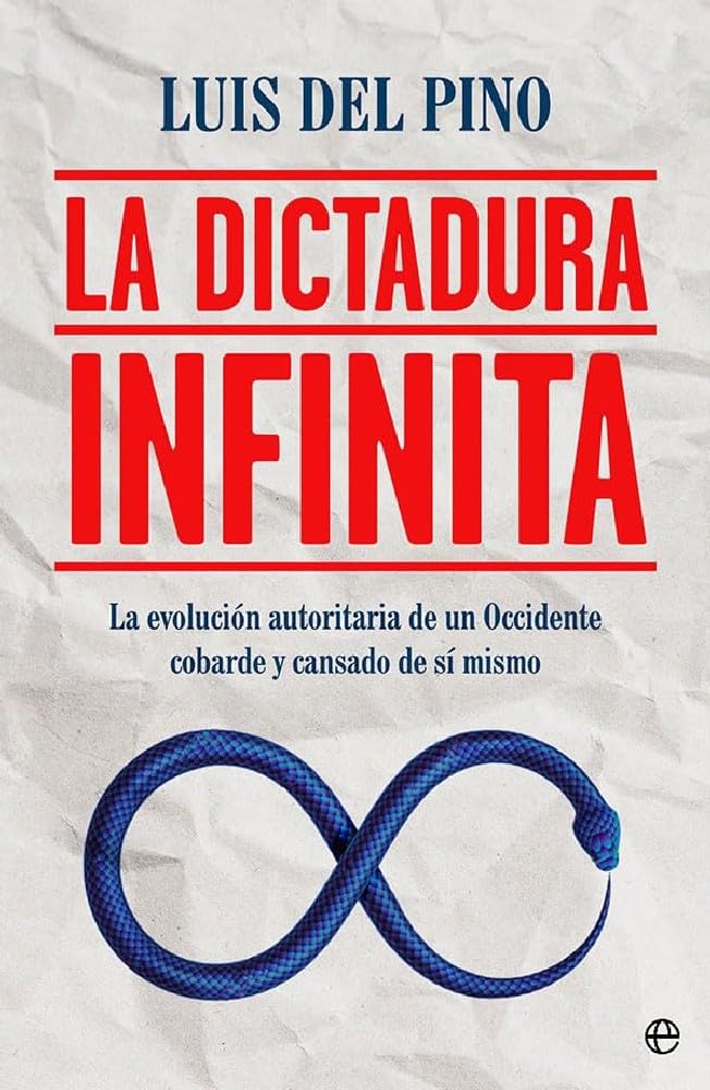 La dictadura infinita: La evolución autoritaria de un Occidente cobarde y cansado de sí mismo Philosophy