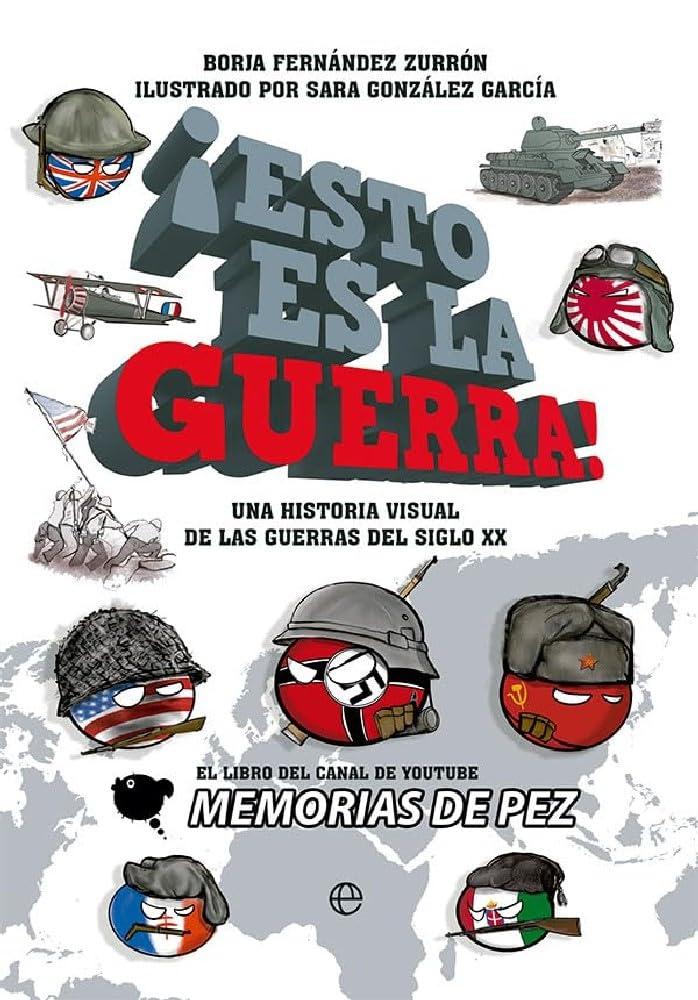¡Esto es la guerra!: Una historia visual de las guerras del siglo XX Politics & History