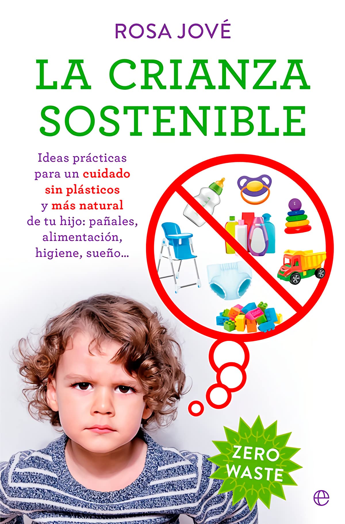 La crianza sostenible: Ideas prácticas para un cuidado sin plásticos y más natural de tu bebé: pañales, alimentación, higiene, sueño… book