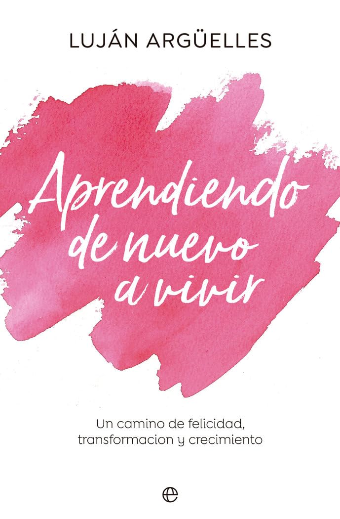 Aprendiendo de nuevo a vivir: Un camino de felicidad, transformación y crecimiento book