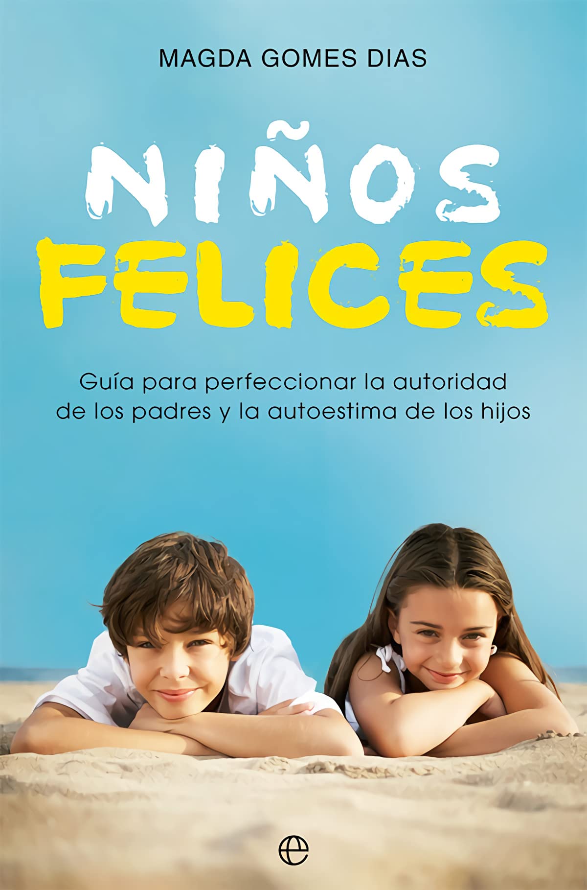 Niños felices: Guía para perfeccionar la autoridad de los padres y la autoestima de los hijos Parents & Children