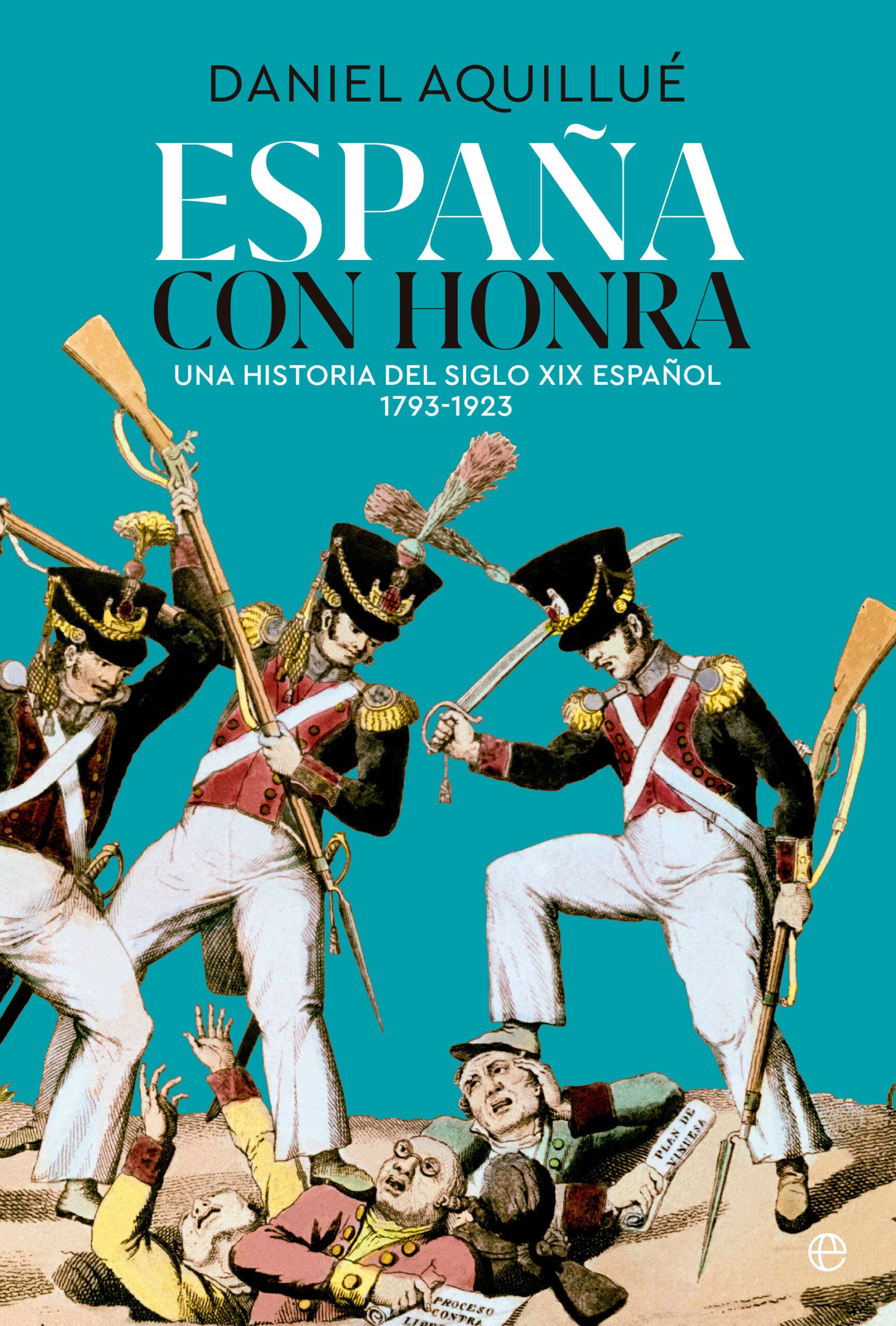España con honra: Una historia del XIX español. 1793-1923 book