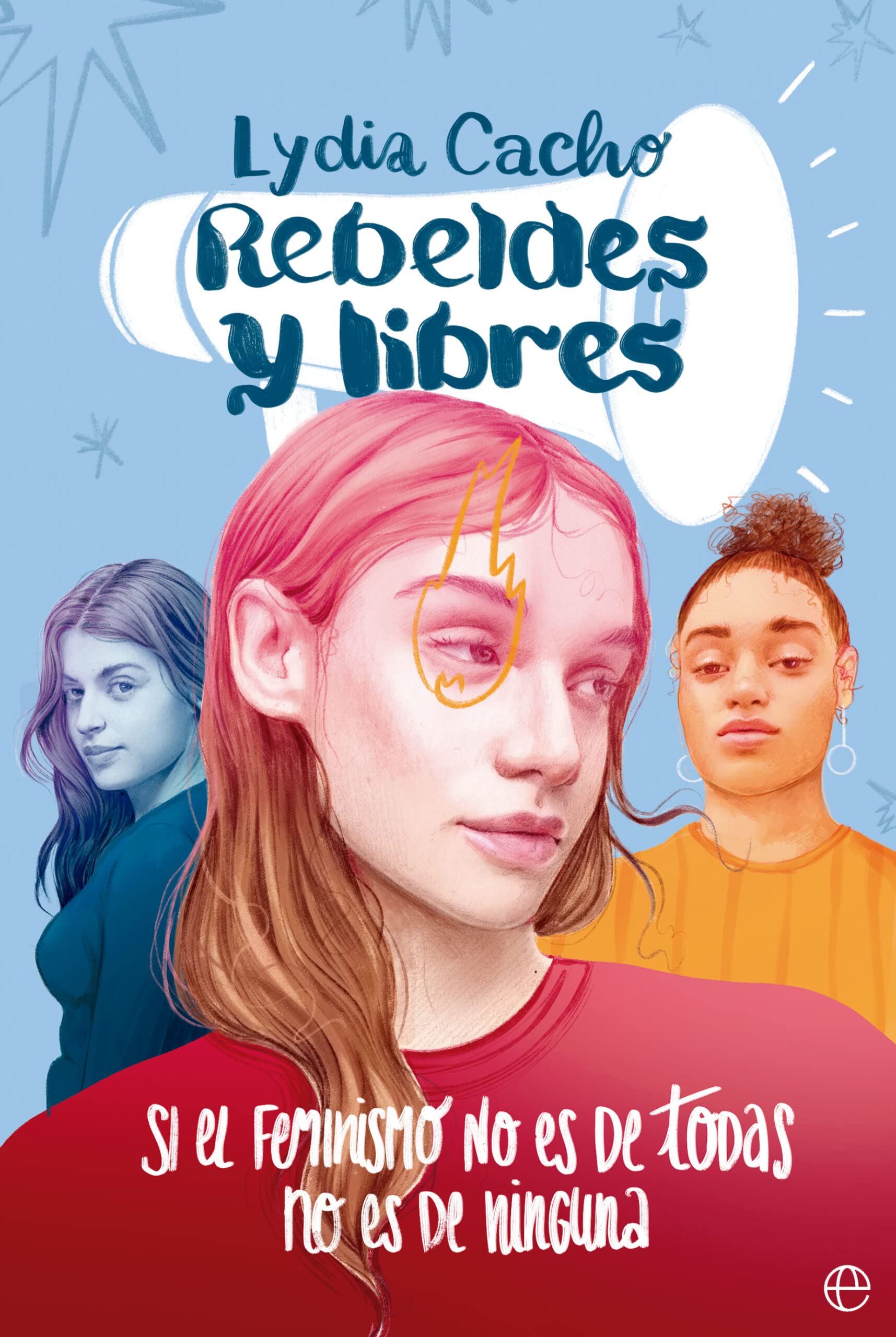 Rebeldes y libres: Si el feminismo no es de todas, no es de ninguna book