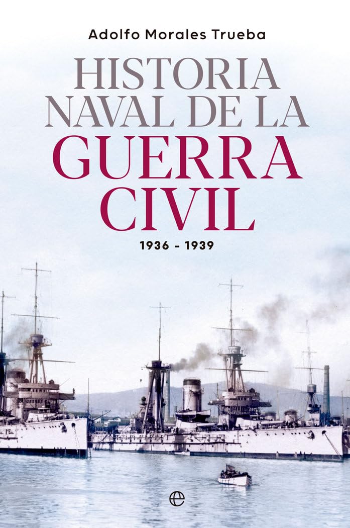 Historia naval de la Guerra Civil 1936-1939 Politics & History