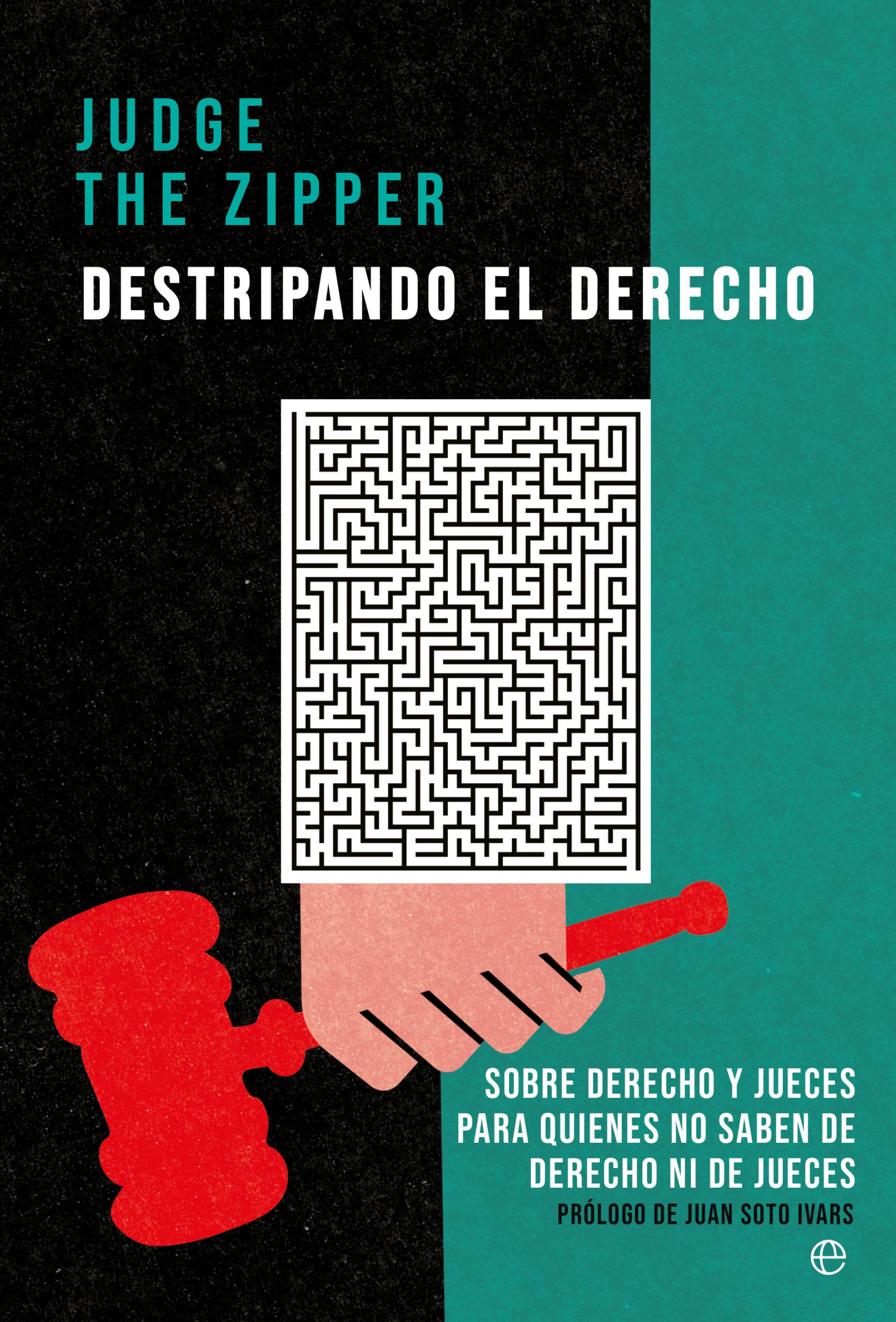 Destripando el Derecho: Sobre Derecho y jueces para quienes no saben de Derecho ni de jueces Law