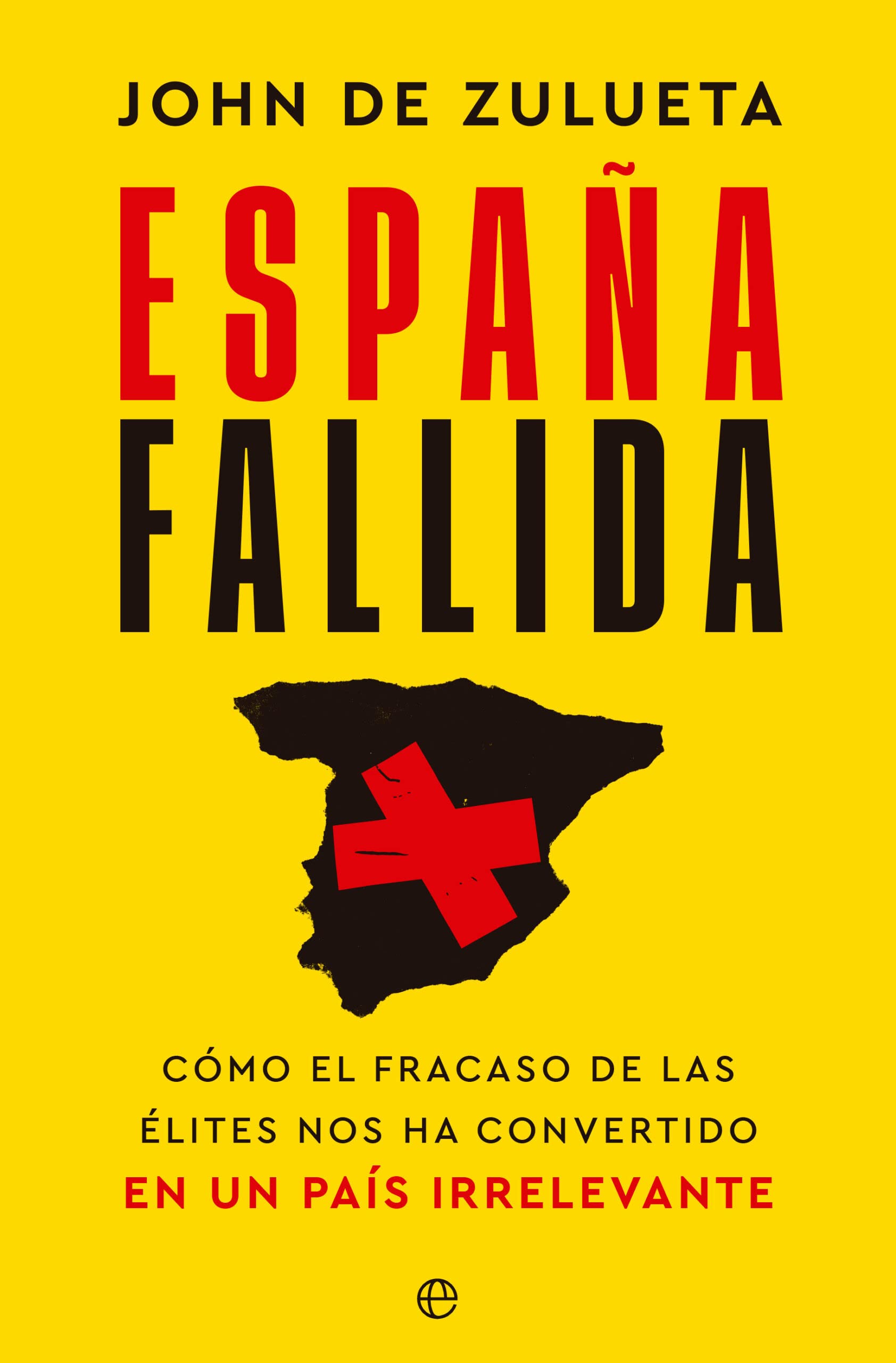 España fallida : cómo el fracaso de las élites nos ha convertido en un país irrelevante Books