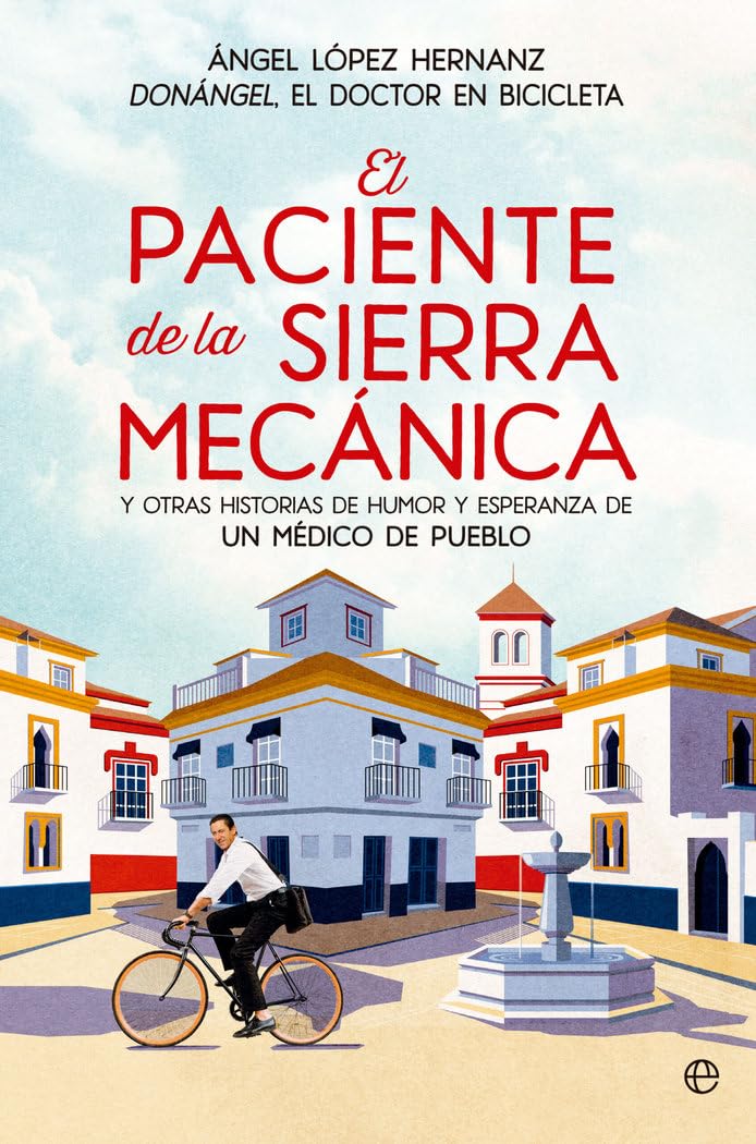 El paciente de la sierra mecánica: Y otras historia de humor y esperanza de un médico de pueblo Books