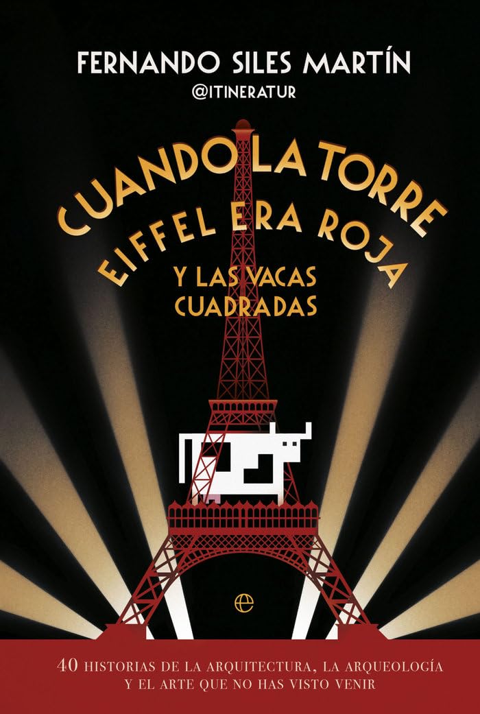 Cuando la Torre Eiffel era roja y las vacas cuadradas: 40 historias de la arquitectura, la arqueología y el arte que no has visto venir book