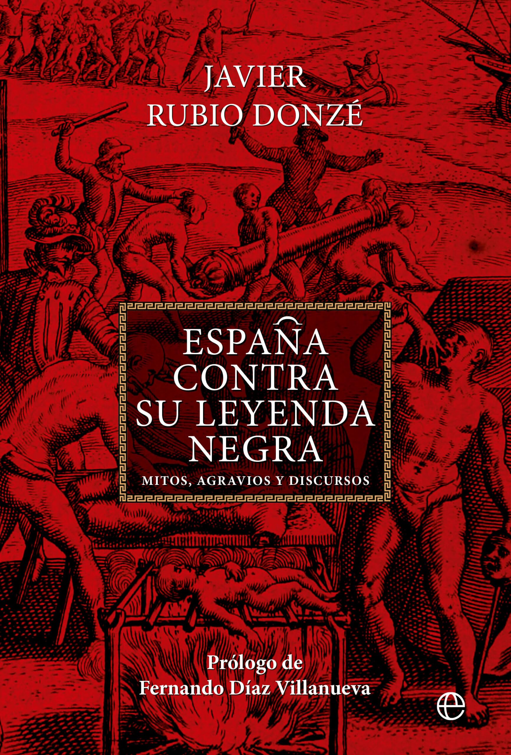 España contra su Leyenda Negra: Mitos, agravios y discursos Politics & History
