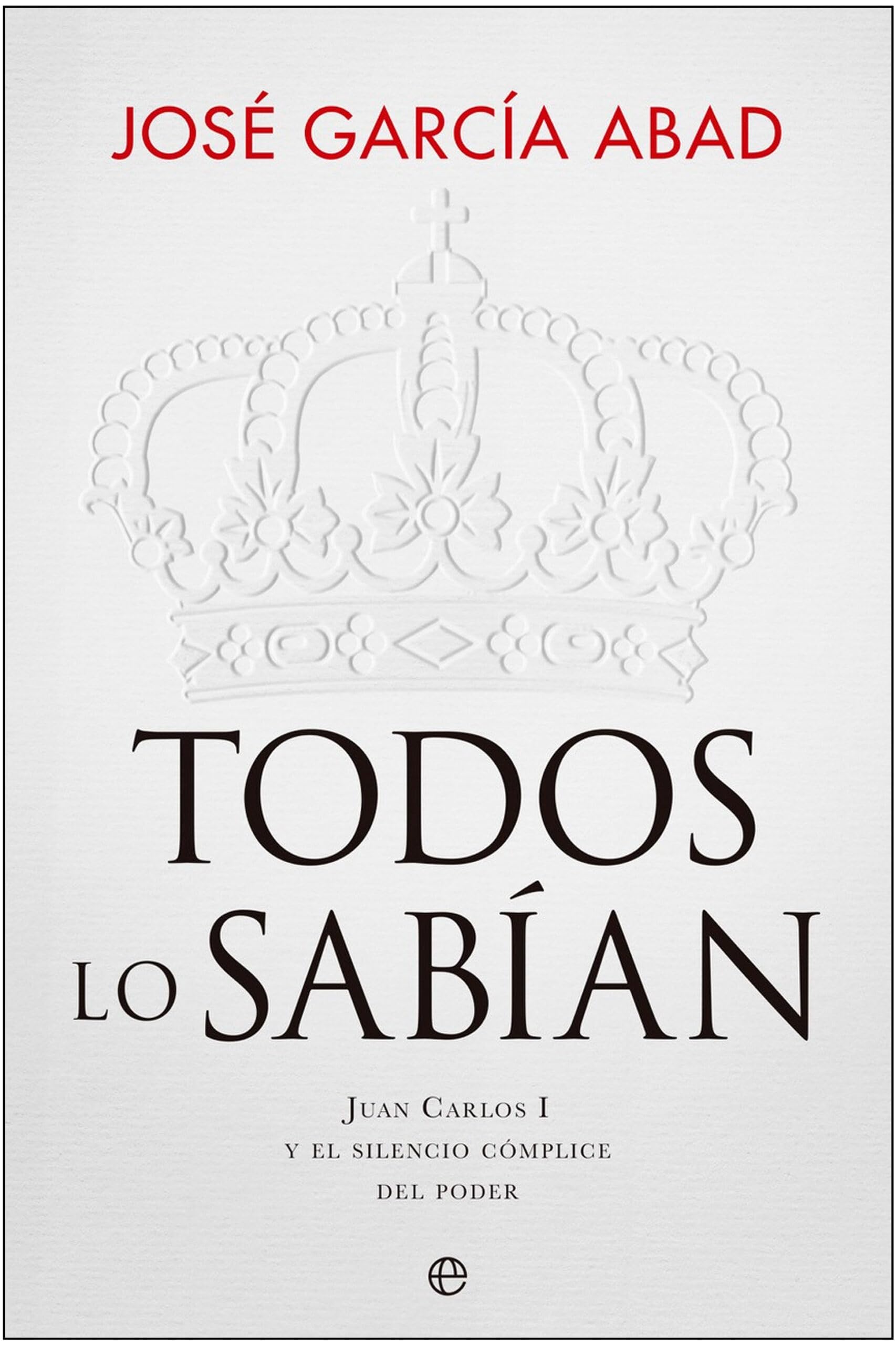 Todos lo sabían: Juan Carlos I y el silencio cómplice del poder Books