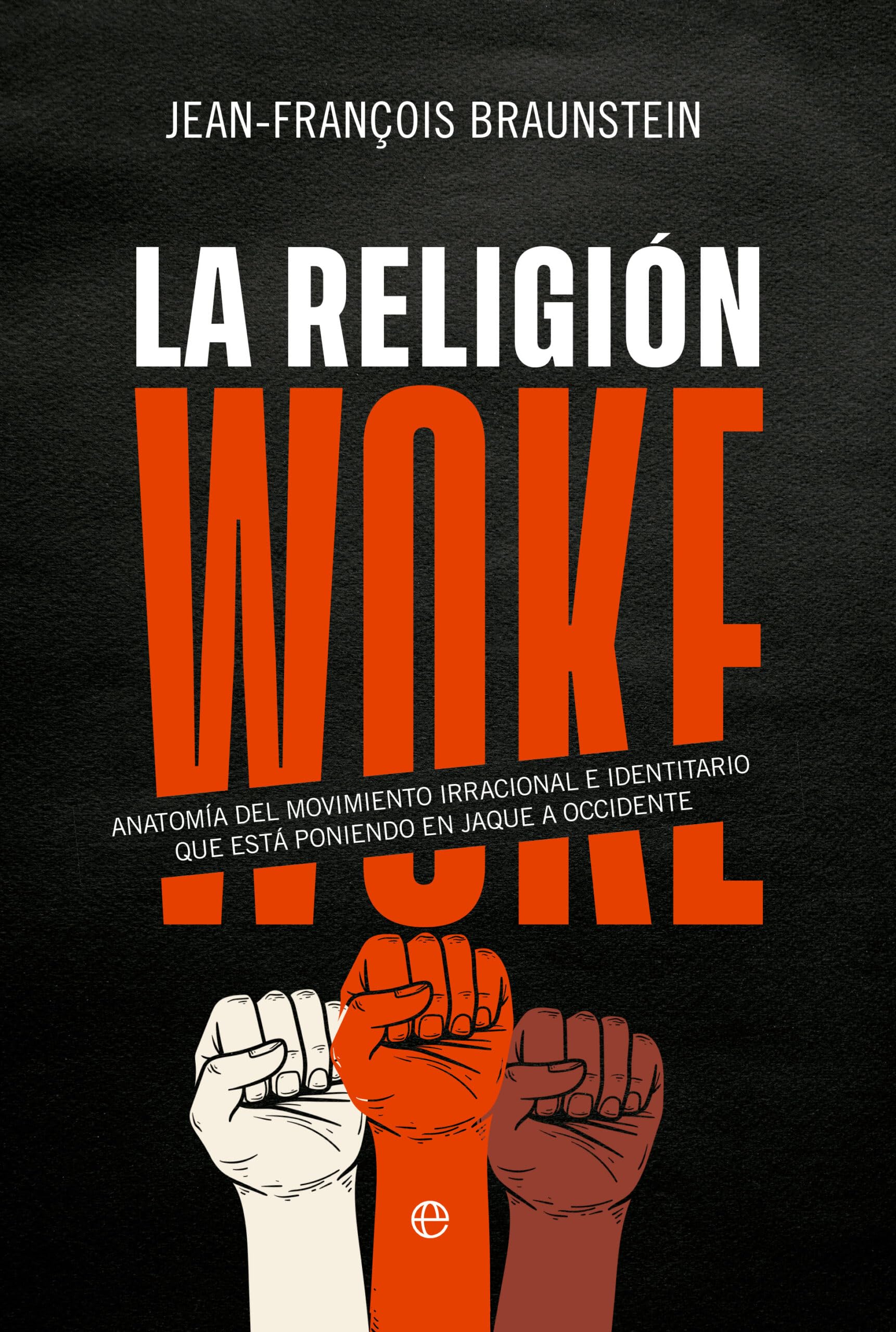 La religión Woke: Anatomía del movimiento irracional e identitario que está poniendo en jaque a Occidente Philosophy