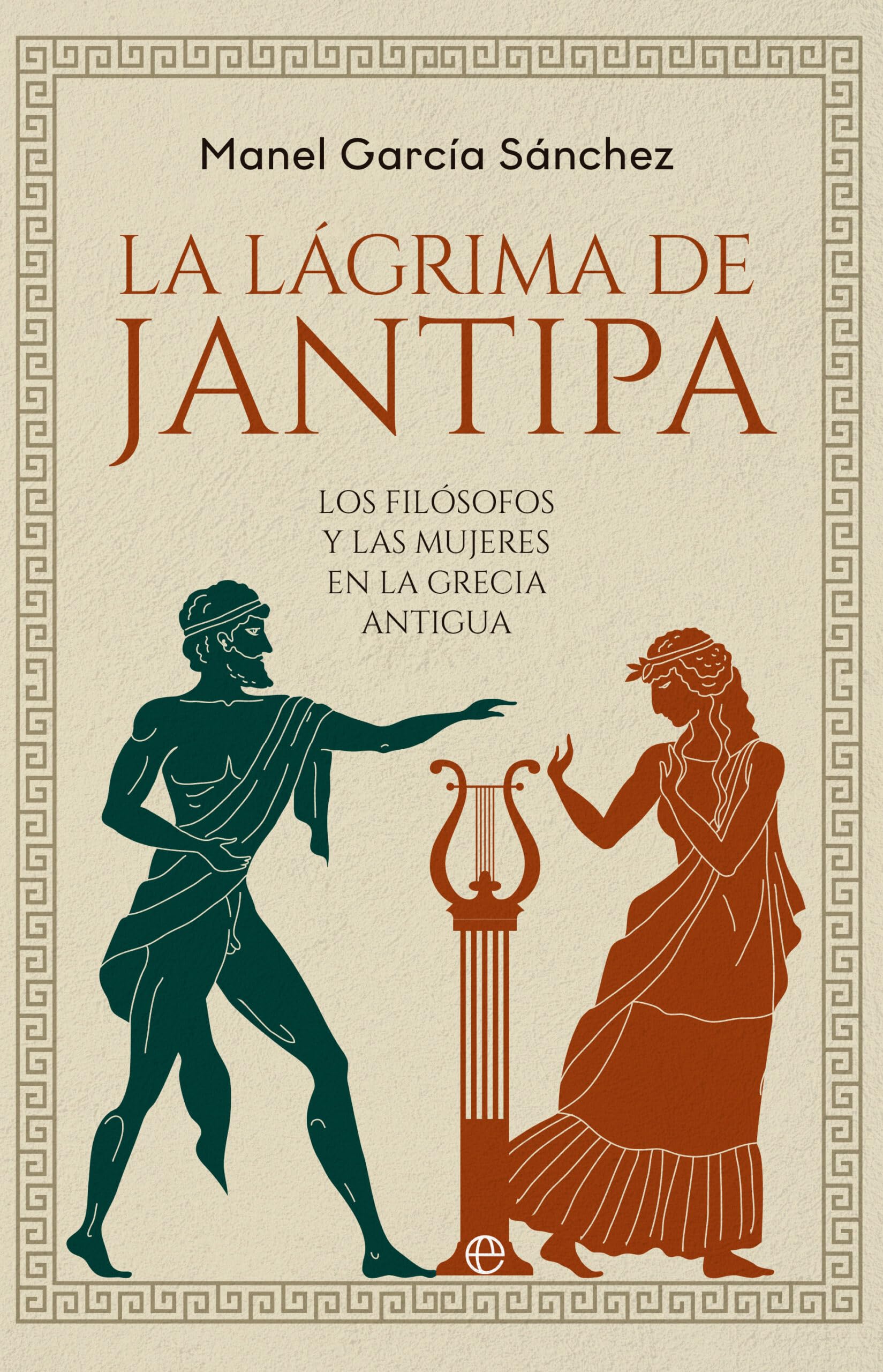 La lágrima de Jantipa: Los filósofos y las mujeres en la Grecia antigua book