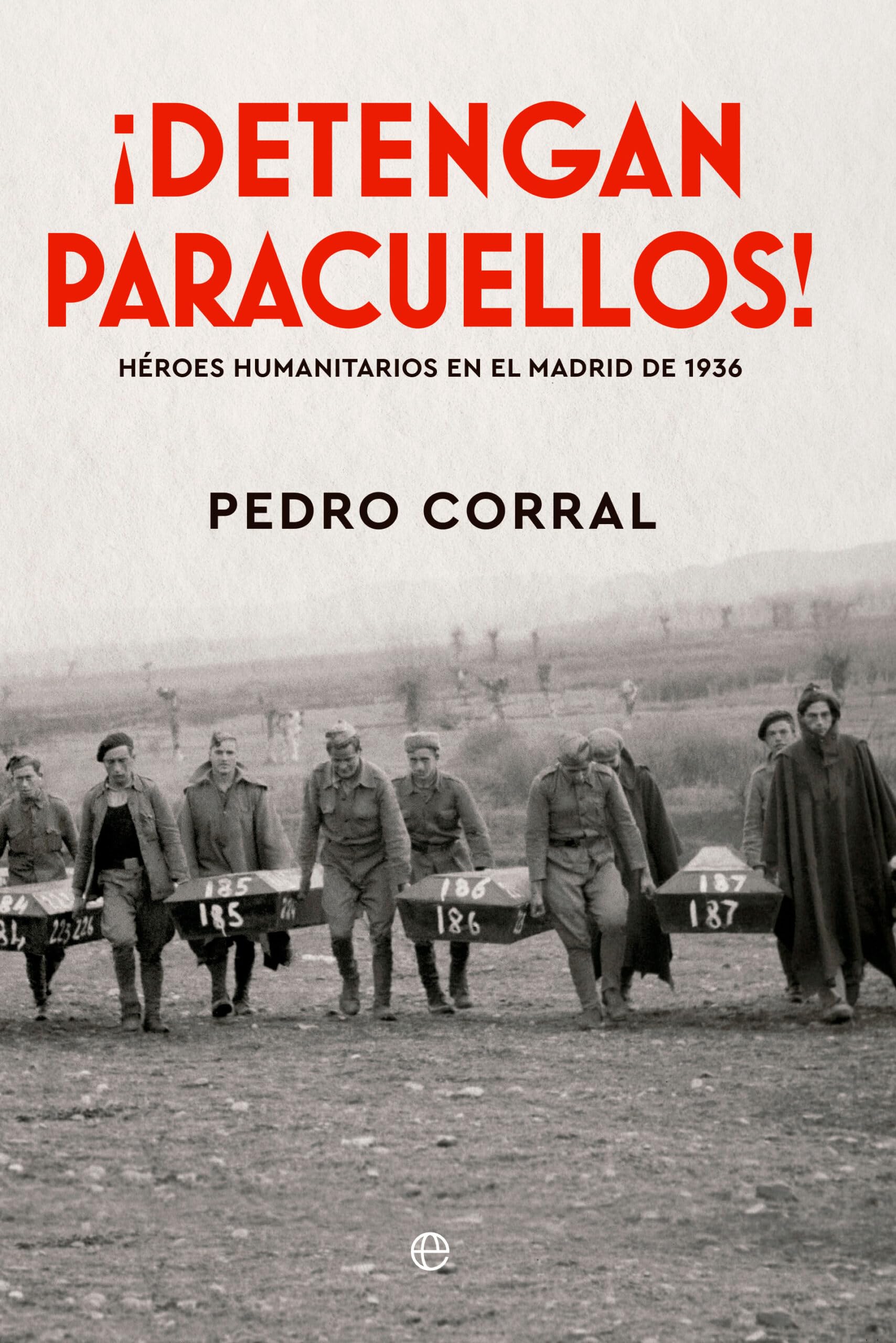 ¡Detengan Paracuellos!: Héroes humanitarios en el Madrid de 1936 Politics & History