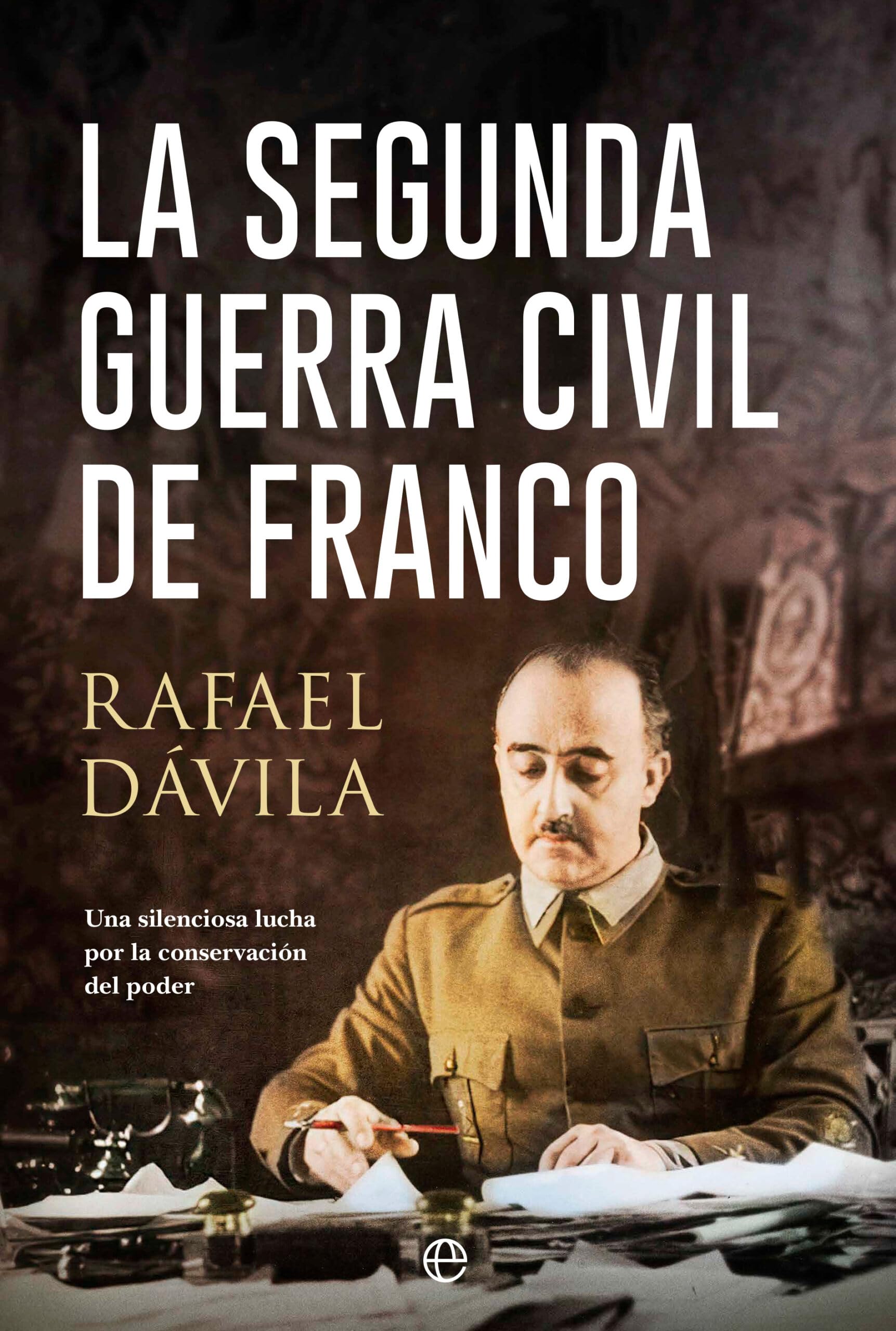 La segunda guerra civil de Franco: Una silenciosa lucha por la conservación del poder History