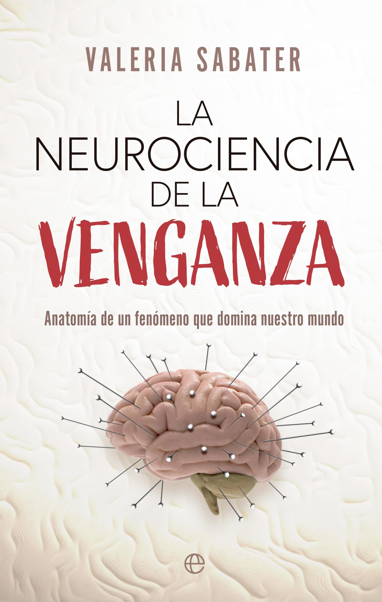 La neurociencia de la venganza: Anatomía de un fenómeno que domina nuestro mundo Natural Sciences