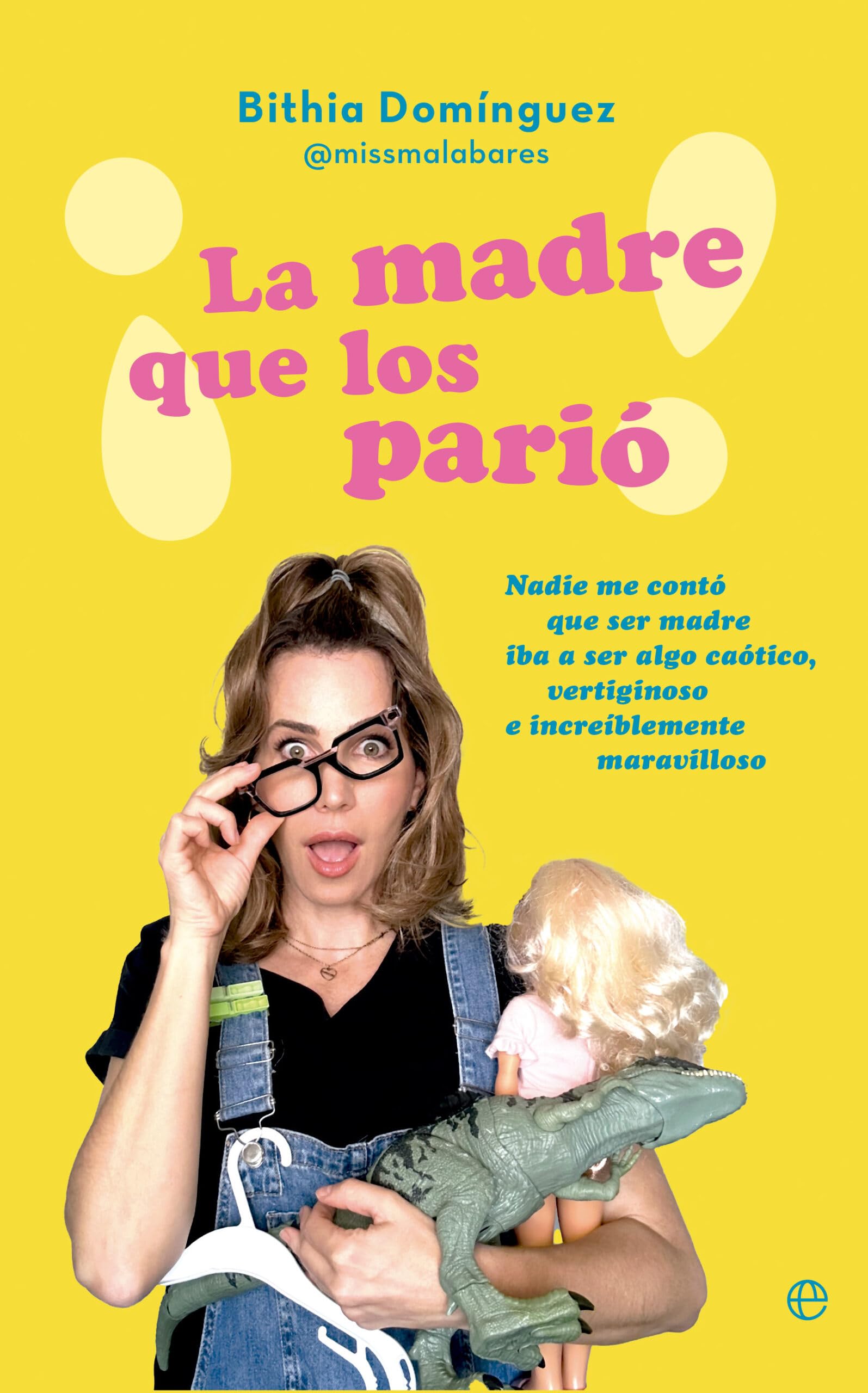 ¡La madre que los parió!: Nadie me contó que ser madre iba a ser algo caótico, vertiginoso e increíblemente maravilloso book