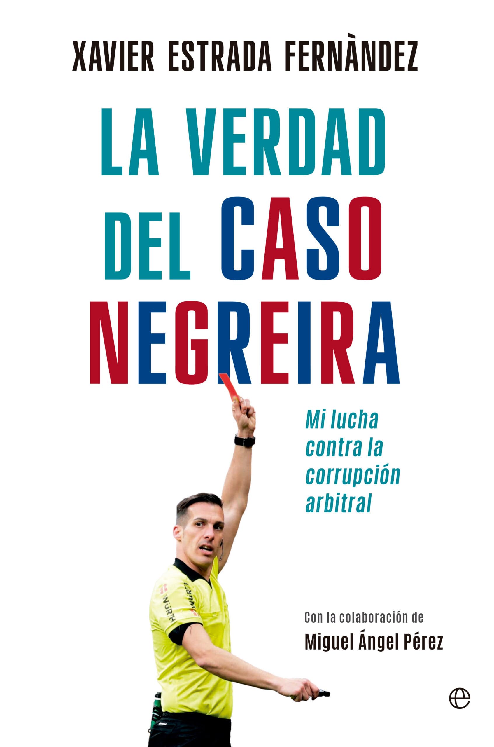 La verdad del caso Negreira: Mi lucha contra la corrupción arbitral Social Sciences