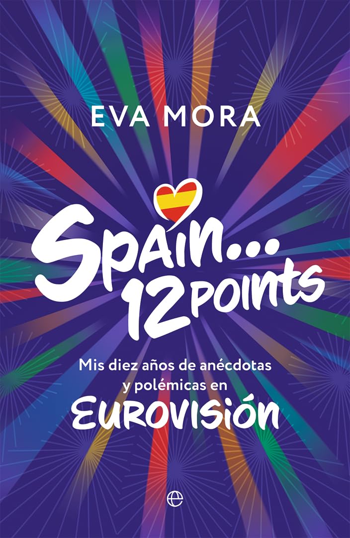 Spain... 12 points: Mis diez años de anécdotas y polémicas en EUROVISIÓN book