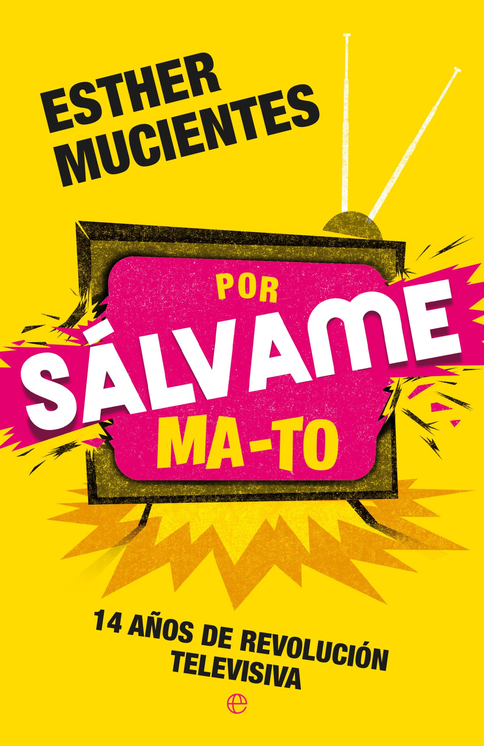 Por sálvame ma-to: 14 años de revolución televisiva book