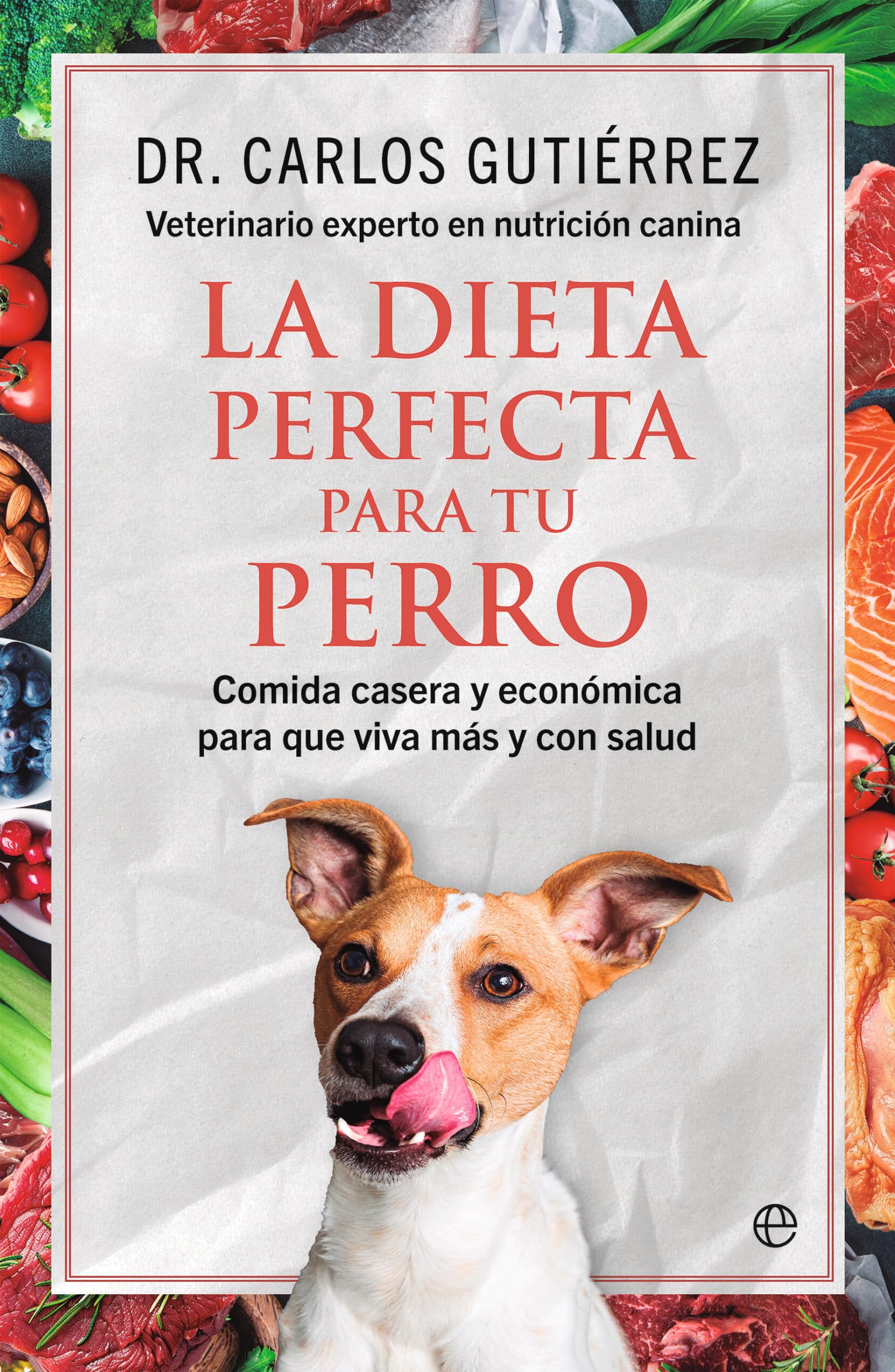 La dieta perfecta para tu perro: Comida casera y económica para que viva más y con salud Books