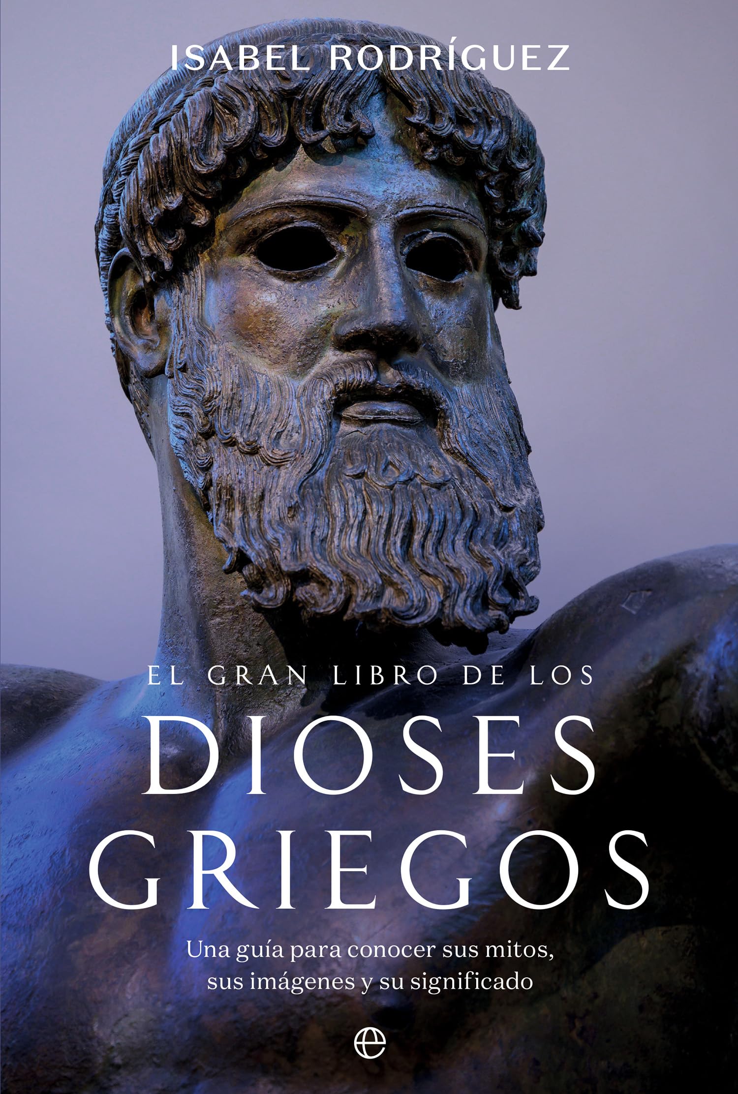 El gran libro de los dioses griegos: Una guía práctica para conocer sus mitos, sus imágenes y su significado book