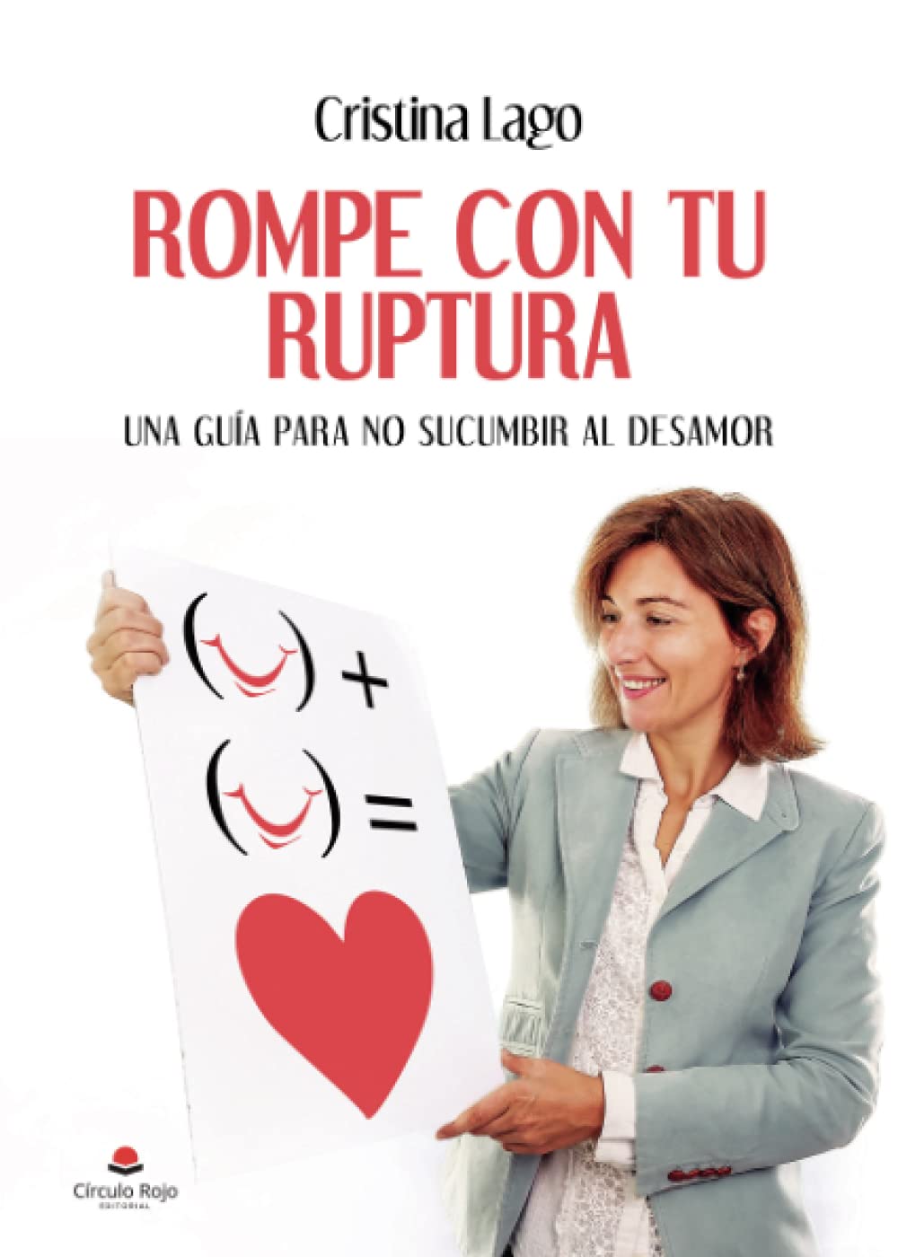 Rompe con tu ruptura: Una guía para no sucumbir al desamor Self-help