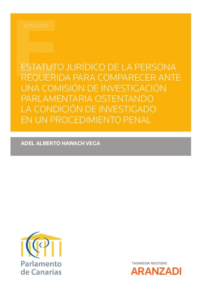 Estatuto jurídico de la persona requerida para comparecer ante una comisión de investigación parlamentaria ostentando la condición de investigado en ... penal (Papel + e-book) (Monografía) Law