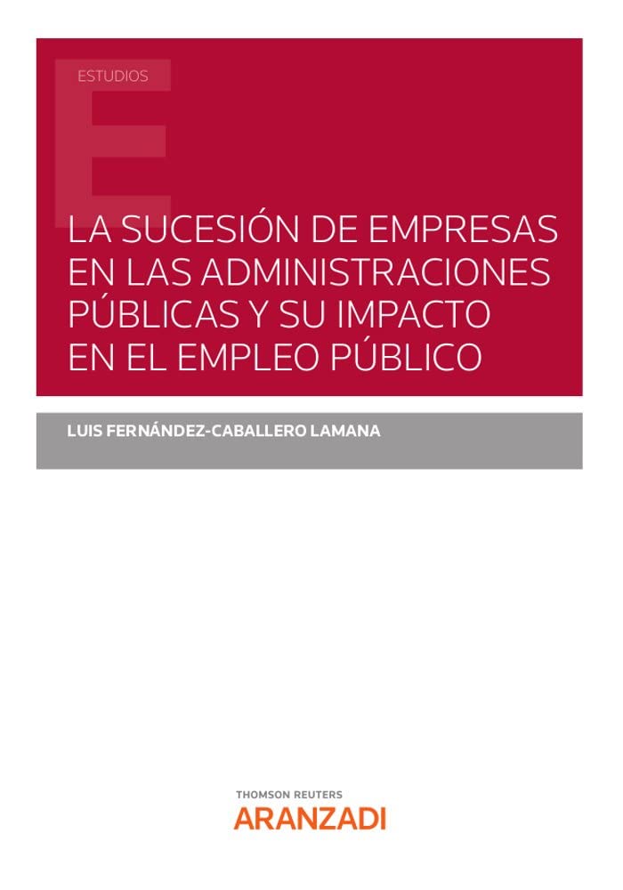 La sucesión de empresas en las Administraciones Públicas y su impacto en el empleo público (Papel + e-book) (Monografía) Law