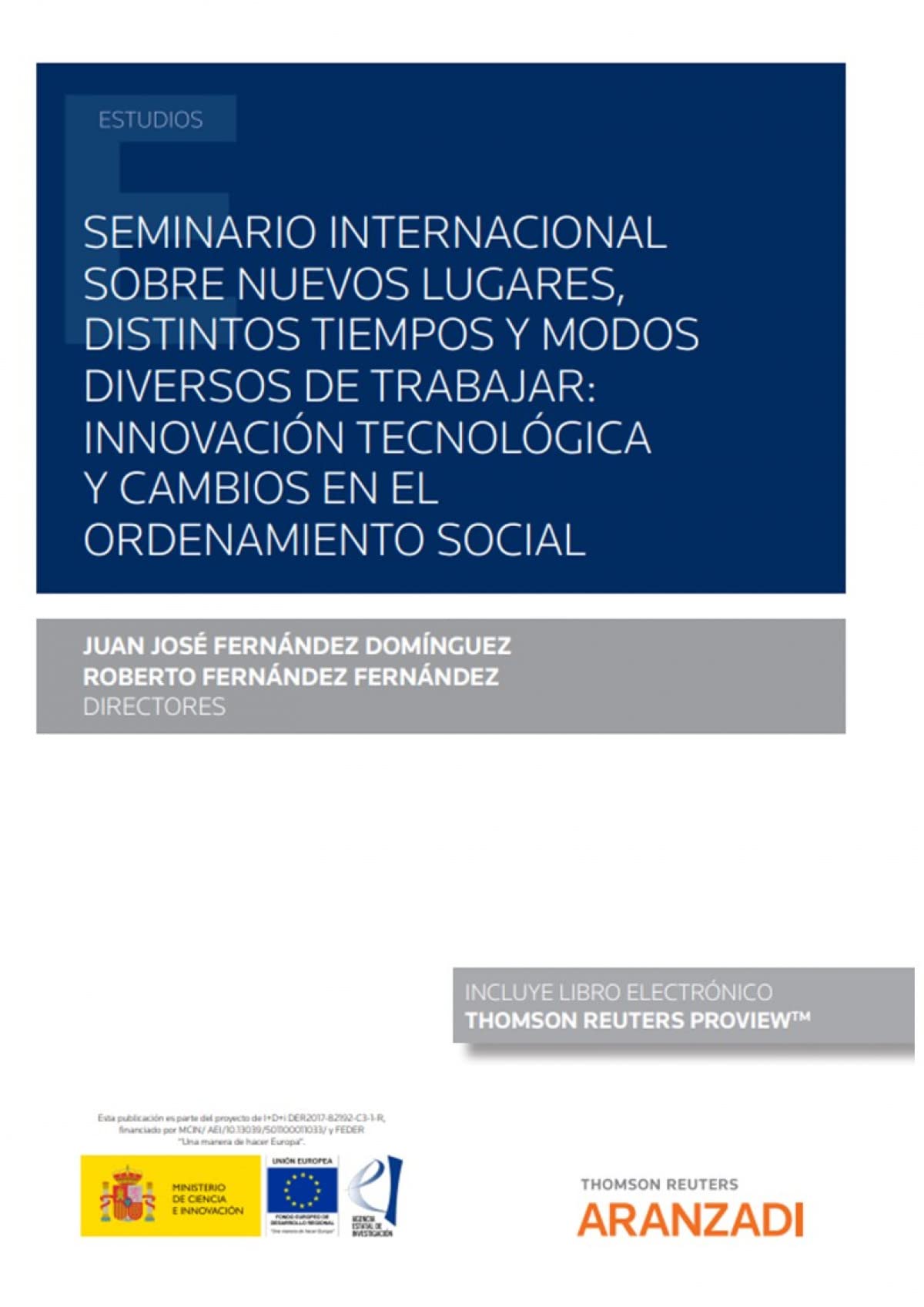 Seminario Internacional sobre nuevos lugares, distintos tiempos y modos diversos de trabajar: innovación tecnológica y cambios en el ordenamiento social (Papel + e-book) (Monografía) Law
