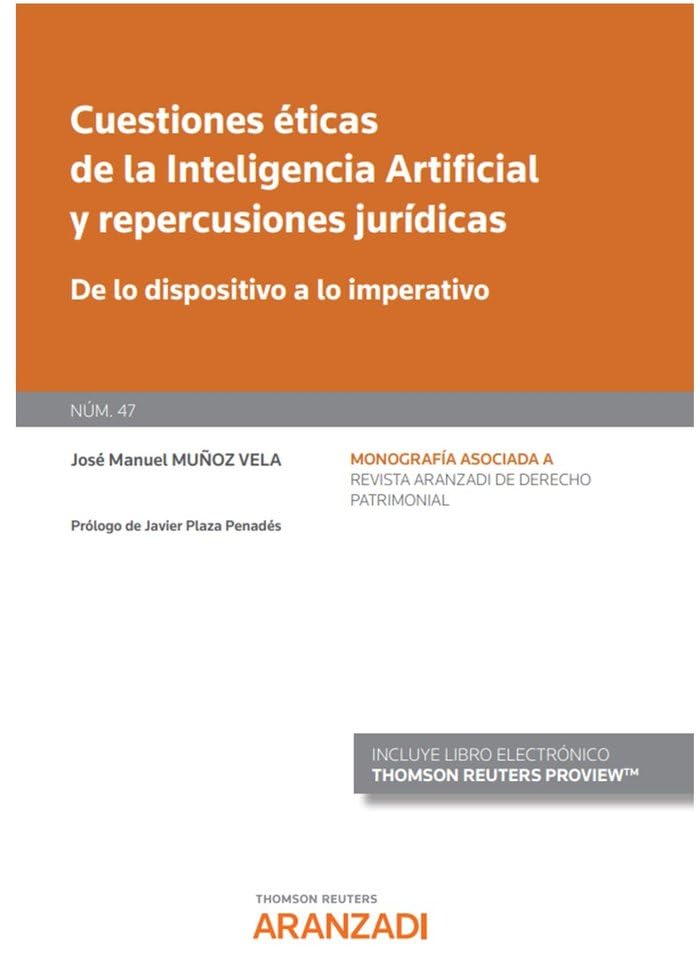 Cuestiones éticas de la Inteligencia Artificial y repercusiones jurídicas (Papel + e-book): De lo dispositivo a lo imperativo (Monografía - Revista Derecho Patrimonial) Law