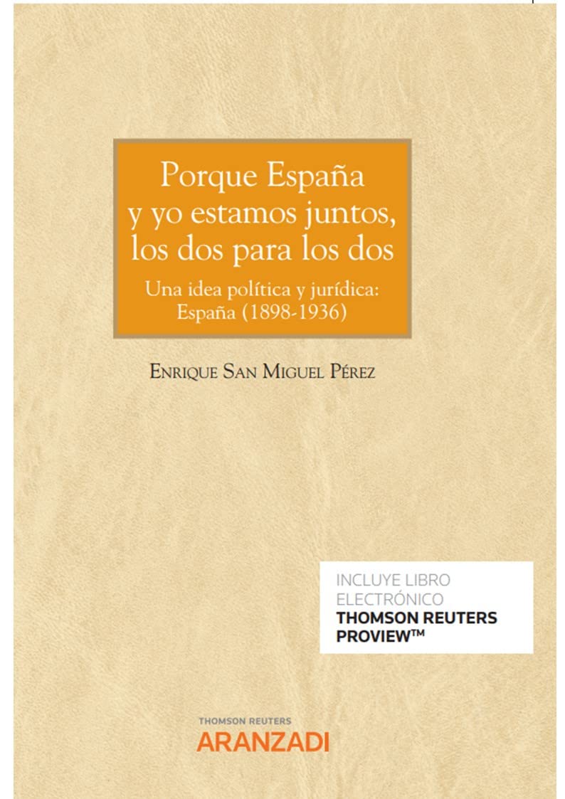Porque España y yo estamos juntos, los dos para los dos (Papel + e-book): Una idea política y jurídica: España (1898-1936) (Monografía) Law