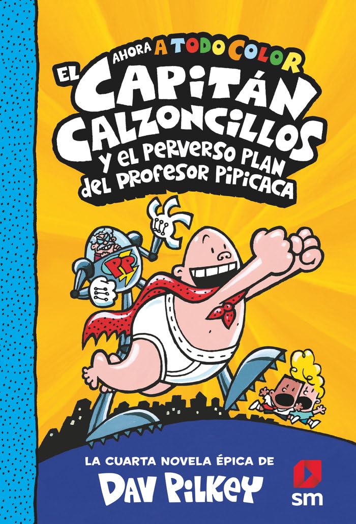 El Capitán Calzoncillos y el perverso plan del profesor Pipicaca (El Capitán Calzoncillos a todo color, Band 4) Novels & Short Stories
