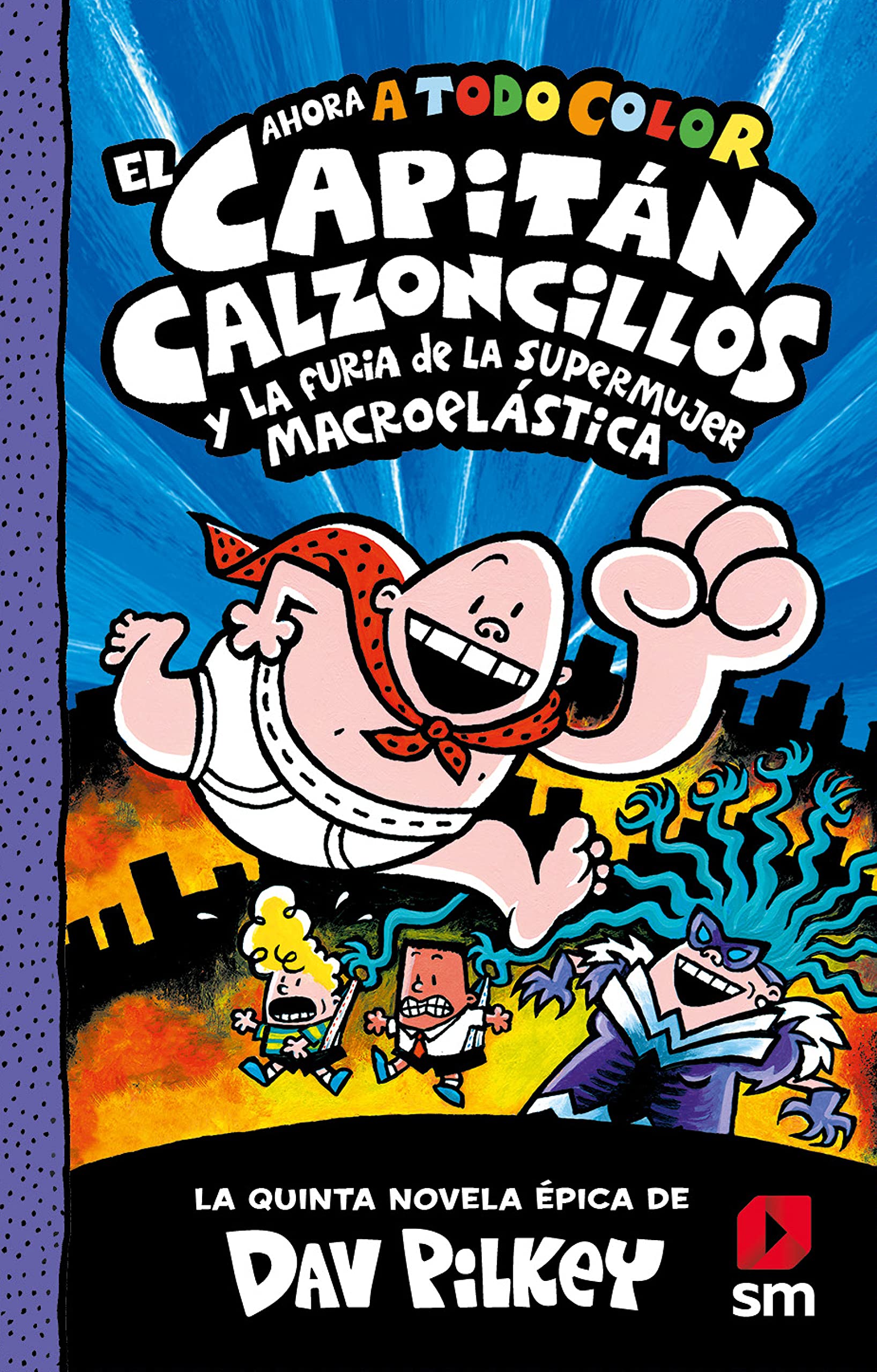 El Capitán Calzoncillos y la furia de la Supermujer Macroelástica (El Capitán Calzoncillos a todo color, Band 5) Novels & Short Stories