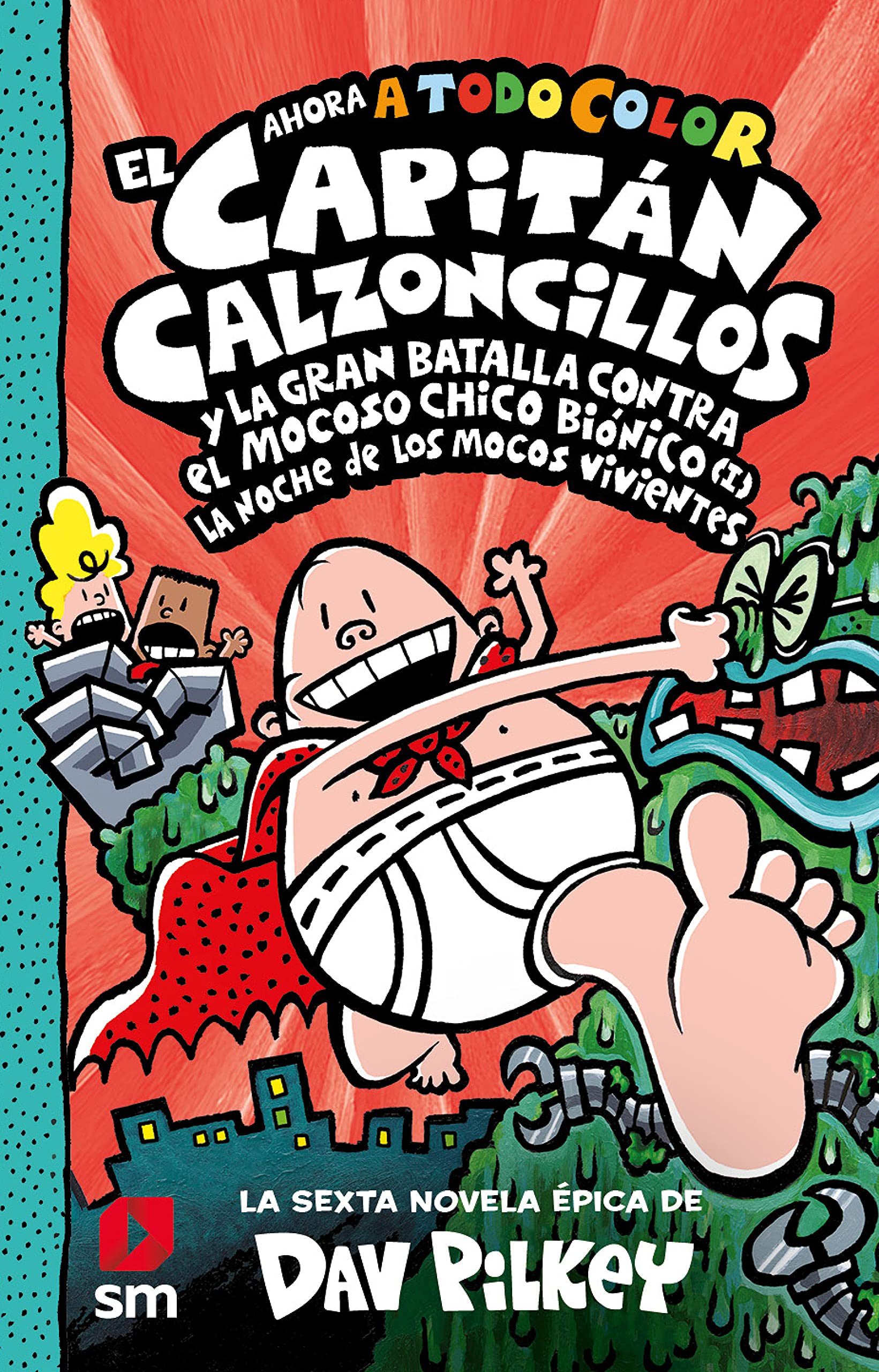 El Capitán Calzoncillos y la gran batalla contra el mocoso chico biónico (I): La noche de los mocos vivientes (El Capitán Calzoncillos a todo color, Band 6) Novels & Short Stories