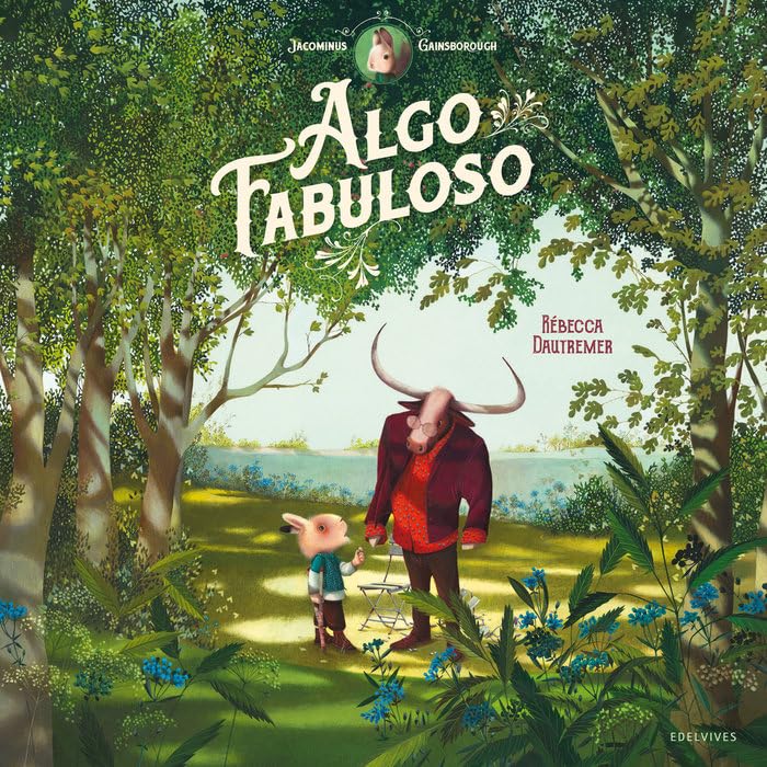 Jacominus Gainsborough. Algo fabuloso: Una historia de Rébecca Dautremer ilustrada y cantada por la mismísima autora (Álbumes ilustrados) Novels & Short Stories