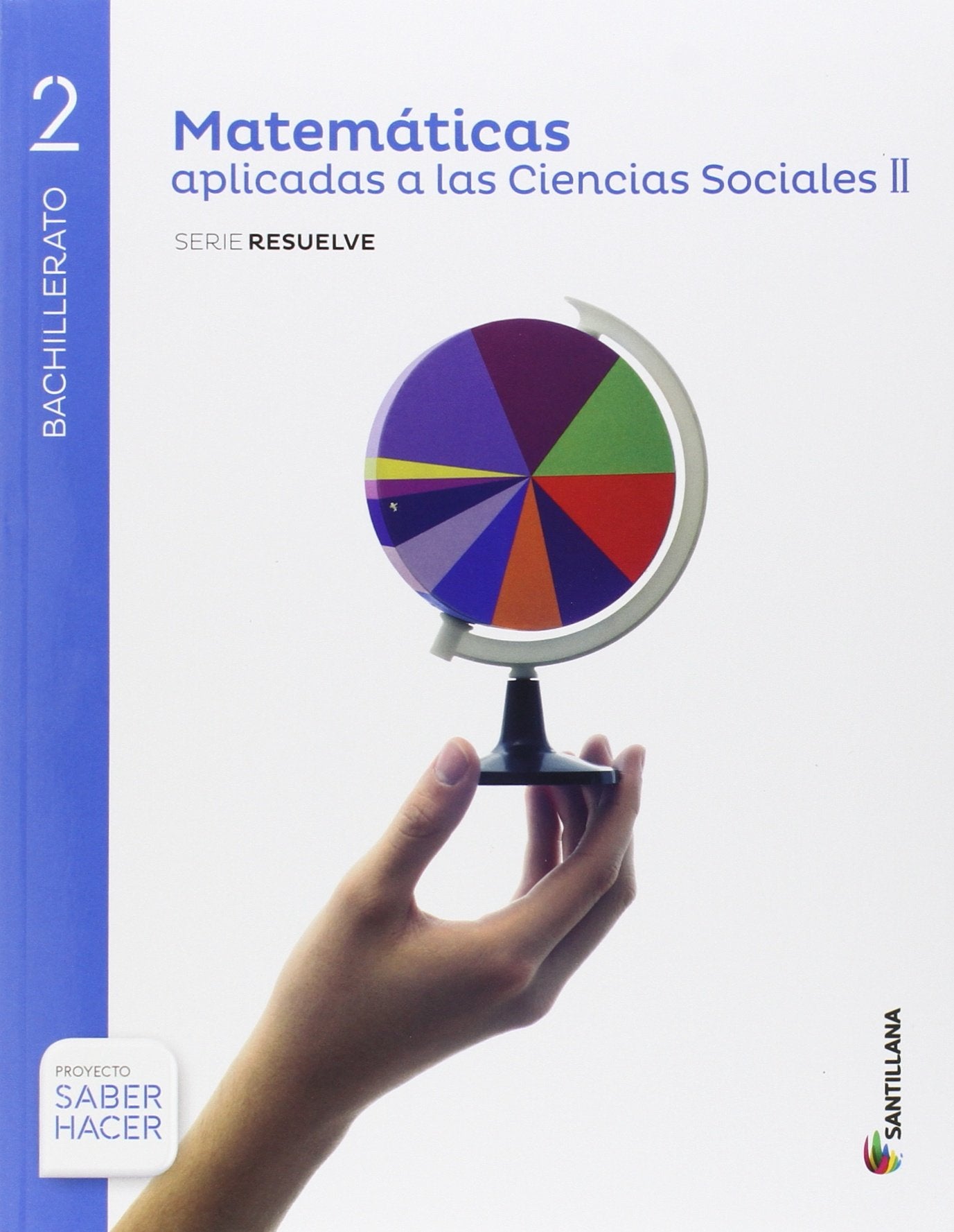 MATEMATICAS APLICADAS A LAS CIENCIAS SOCIALES II SERIE RESUELVE 2 BTO SABER HACER book