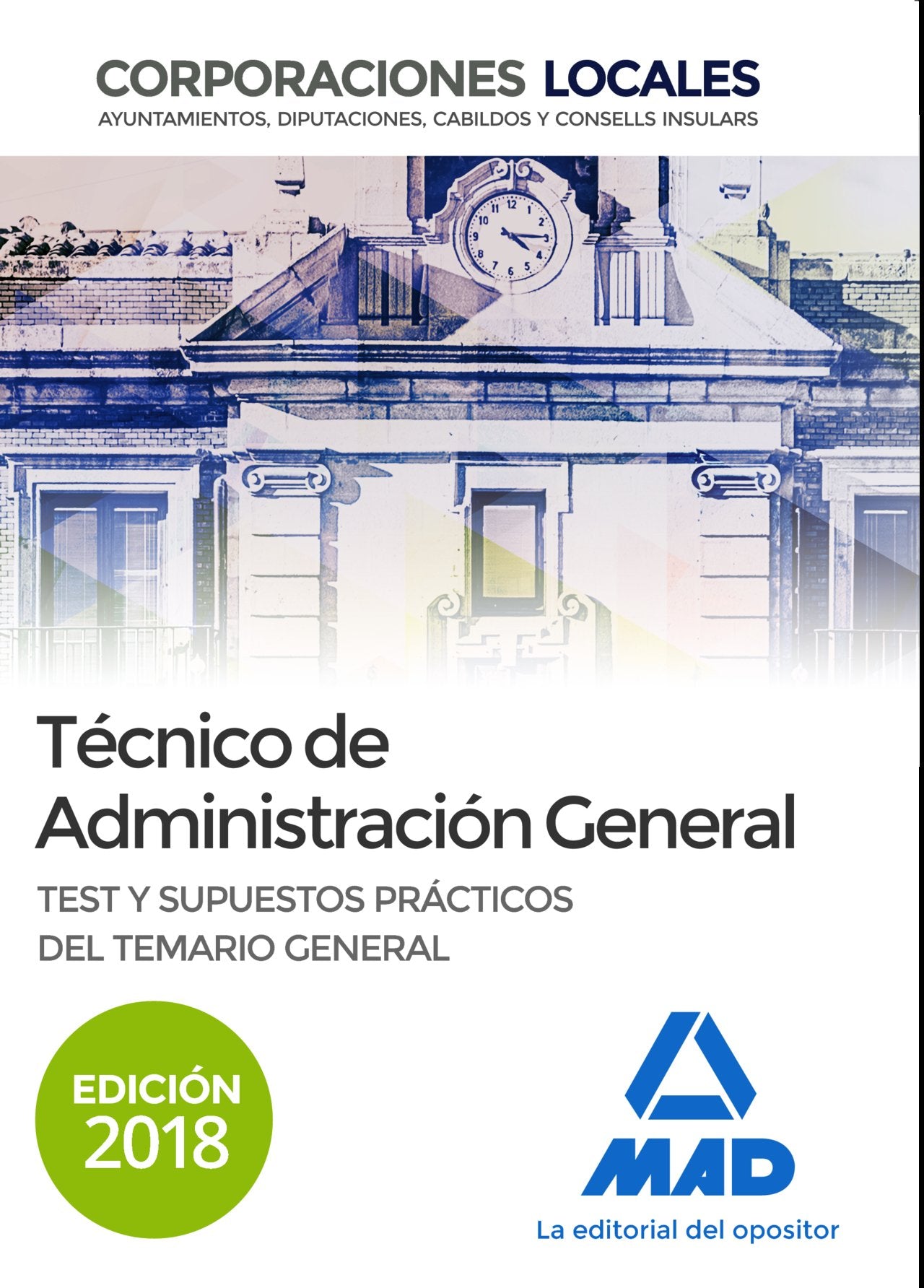 Técnico de Administración General : Corporaciones Locales. Test y supuestos prácticos del temario general Education & Training