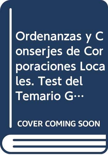 Ordenanzas y Conserjes de Corporaciones Locales. Test del Temario General y Supuestos Prácticos book